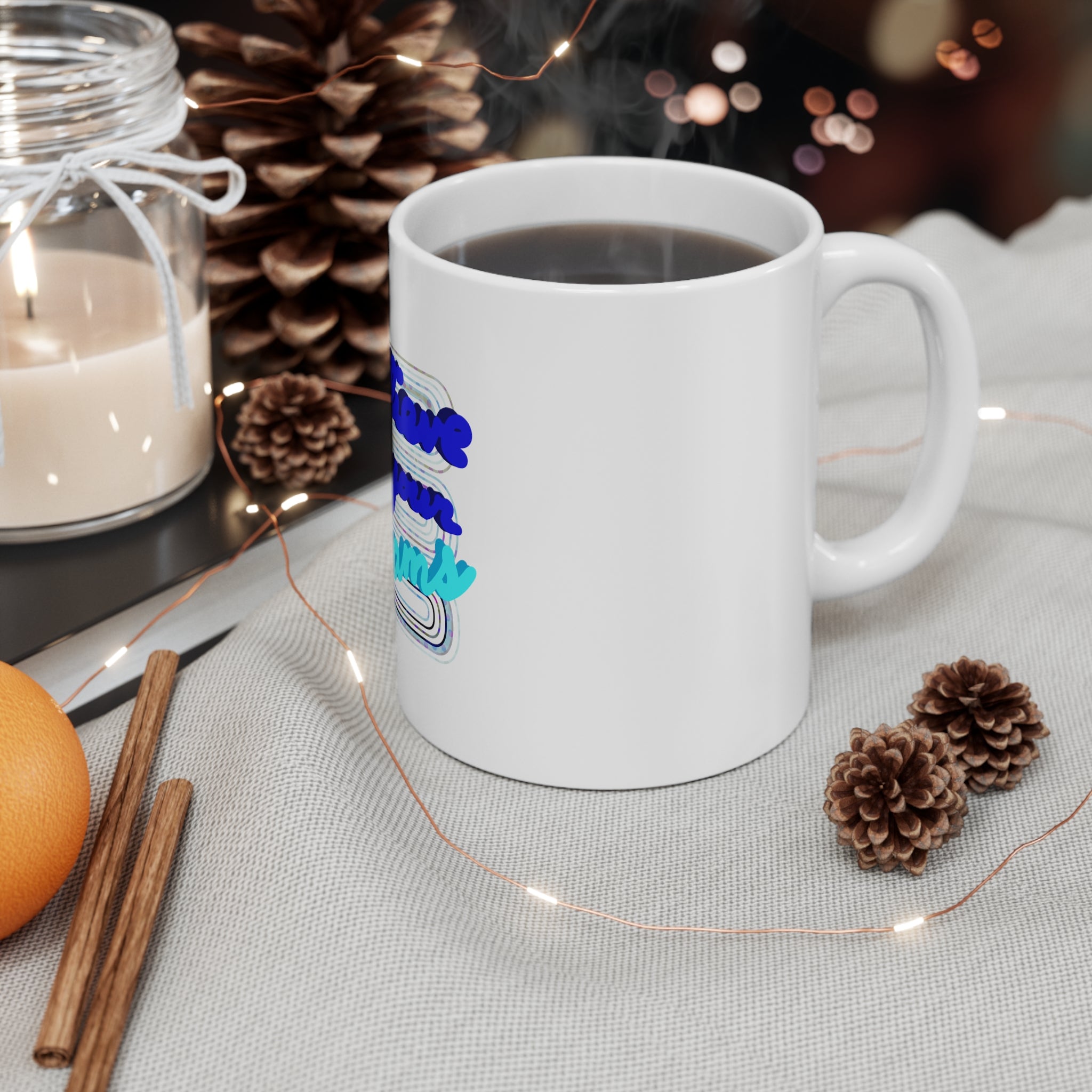 BELIEVE IN YOUR DREAMS Mug 11oz