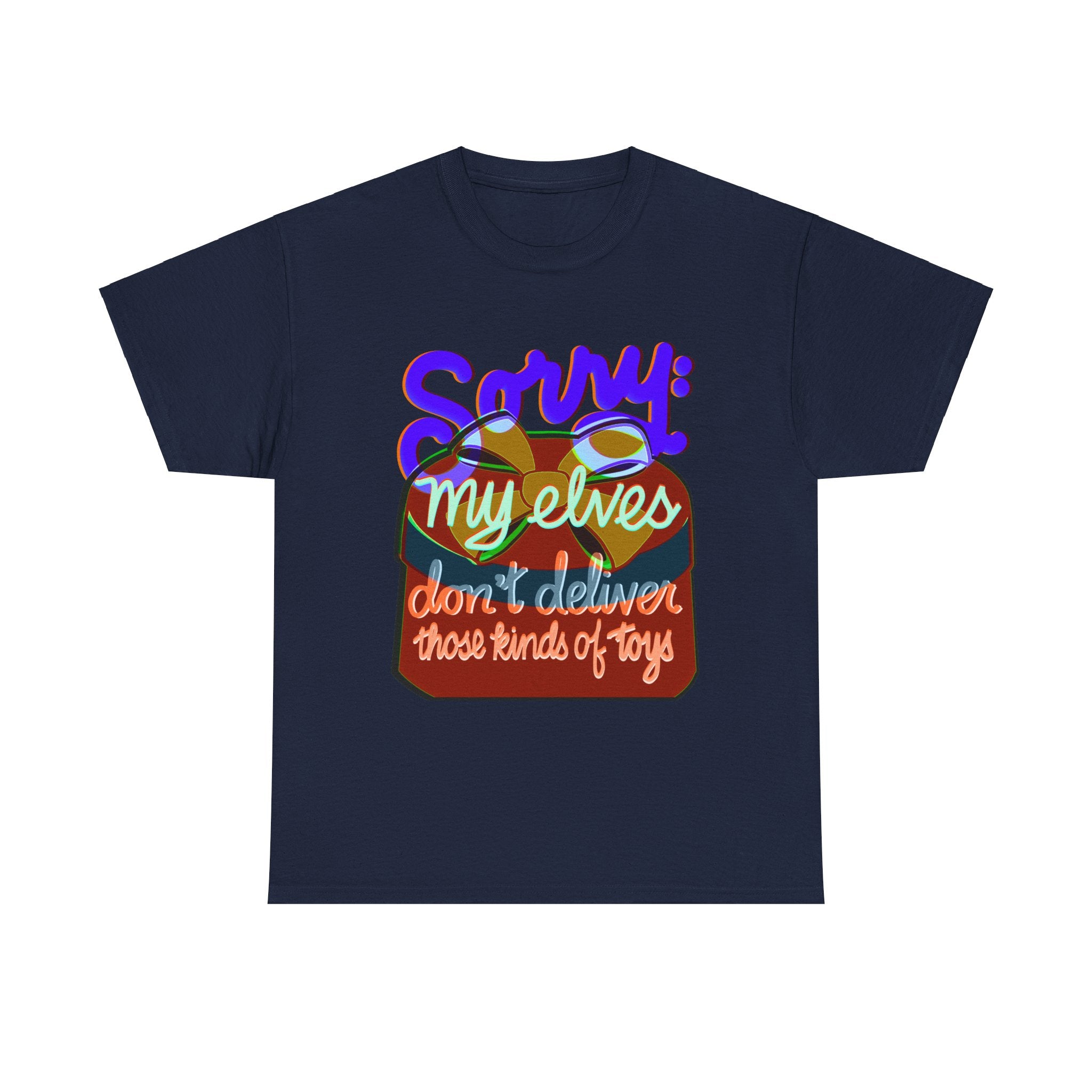 Funny Christmas Unisex Tee Shirt - My Elves Don’t Deliver These Kinds of Toys