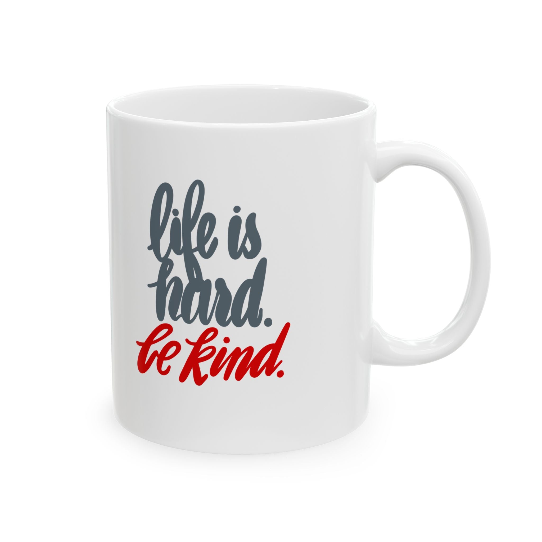 LIFE IS HARD. BE KIND. Mug, (11oz)