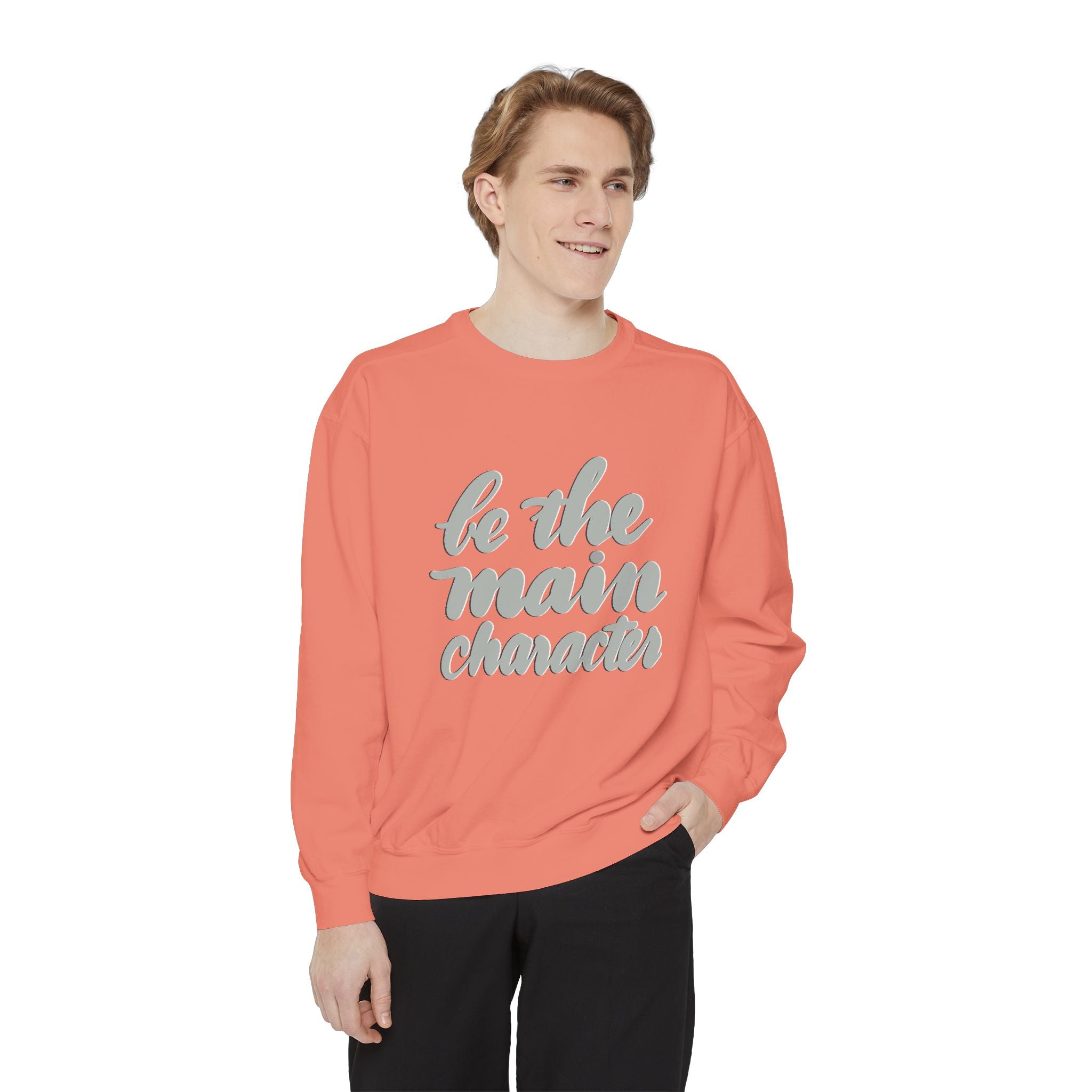 BE THE MAIN CHARACTER Unisex Garment-Dyed Sweatshirt