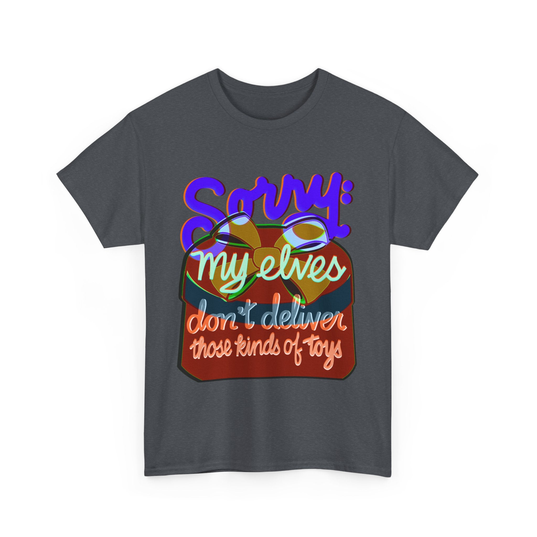 Funny Christmas Unisex Tee Shirt - My Elves Don’t Deliver These Kinds of Toys