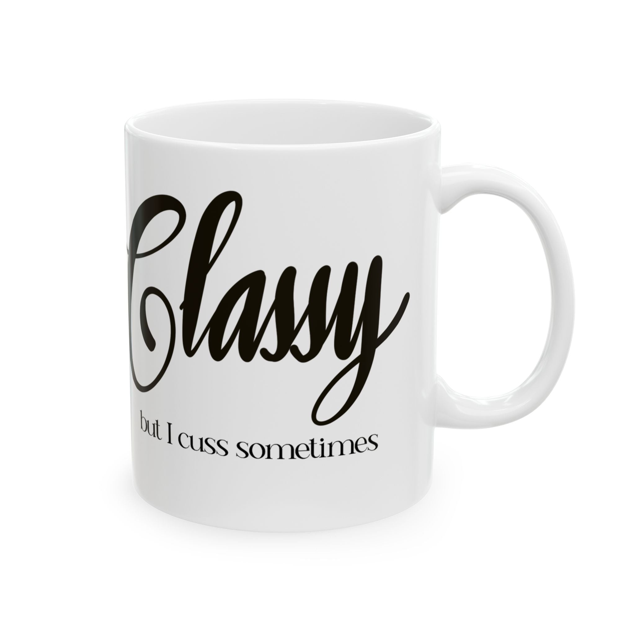 CLASSY BUT I CUSS SOMETIMES Ceramic Mug, (11oz)