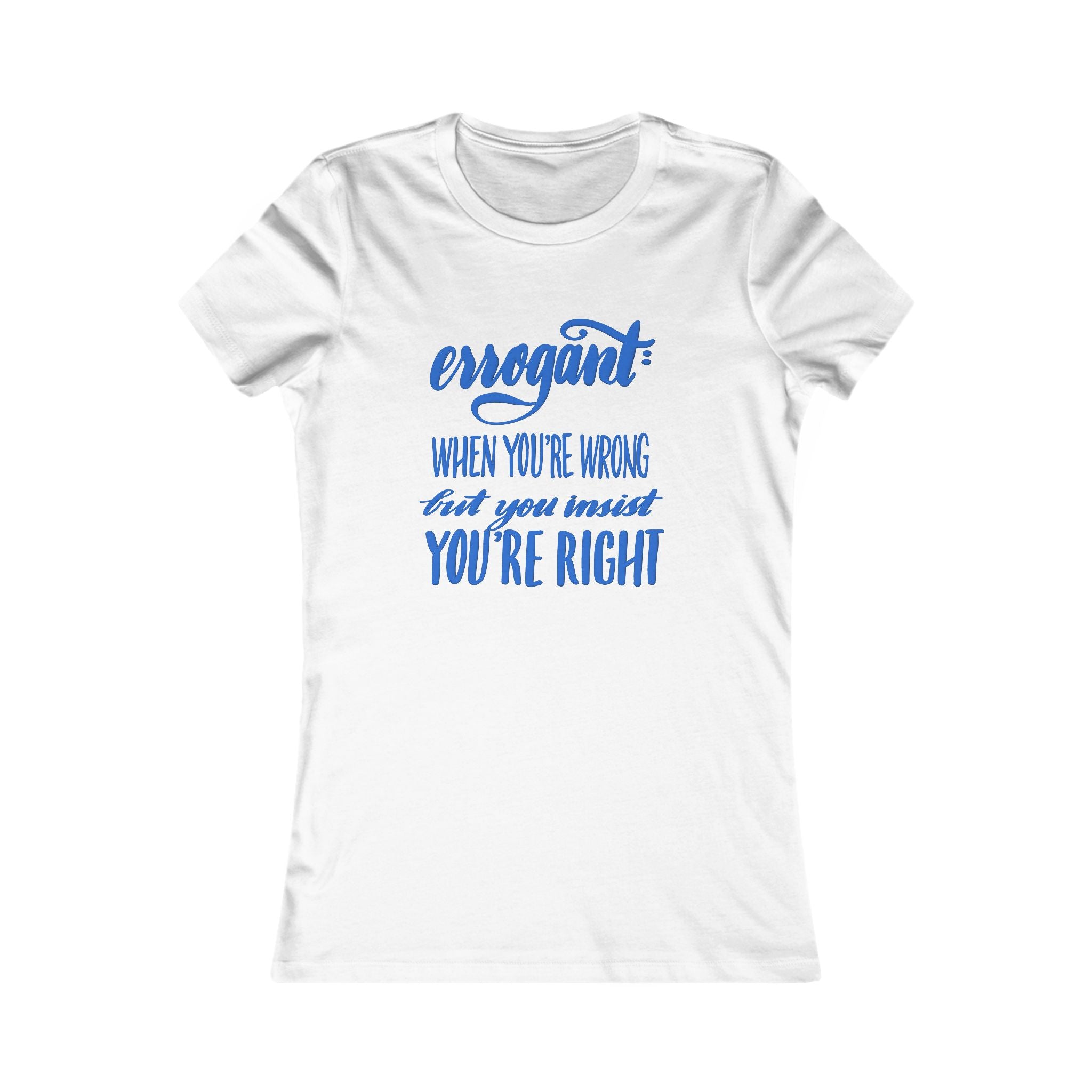 Funny Graphic Tee for Women - 'Errogant: When You're Wrong But You Insist You're Right'