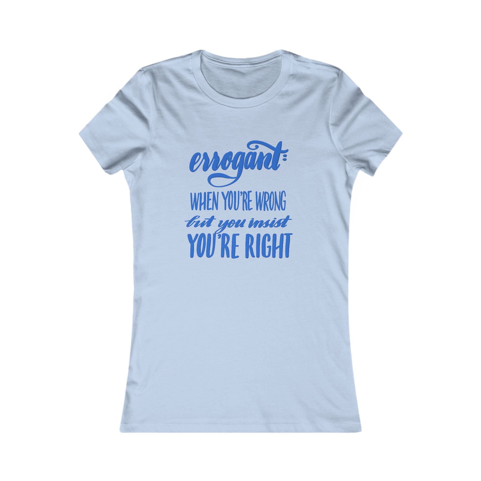 Funny Graphic Tee for Women - 'Errogant: When You're Wrong But You Insist You're Right'