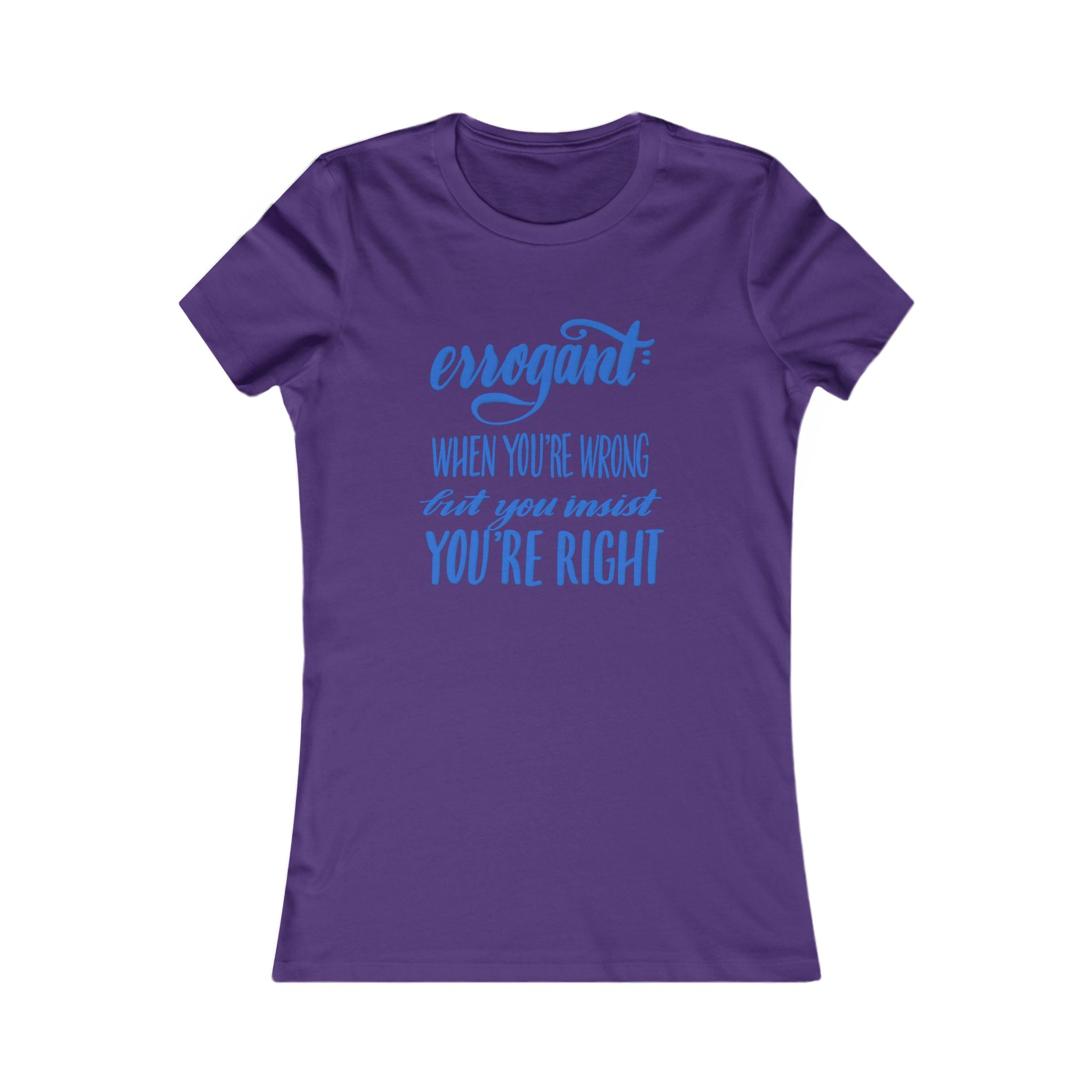 Funny Graphic Tee for Women - 'Errogant: When You're Wrong But You Insist You're Right'