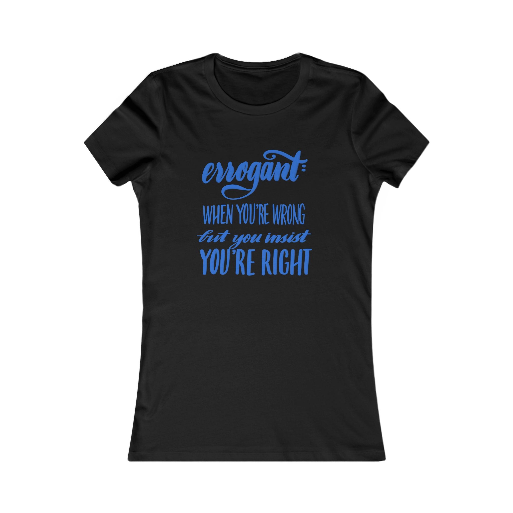 Funny Graphic Tee for Women - 'Errogant: When You're Wrong But You Insist You're Right'