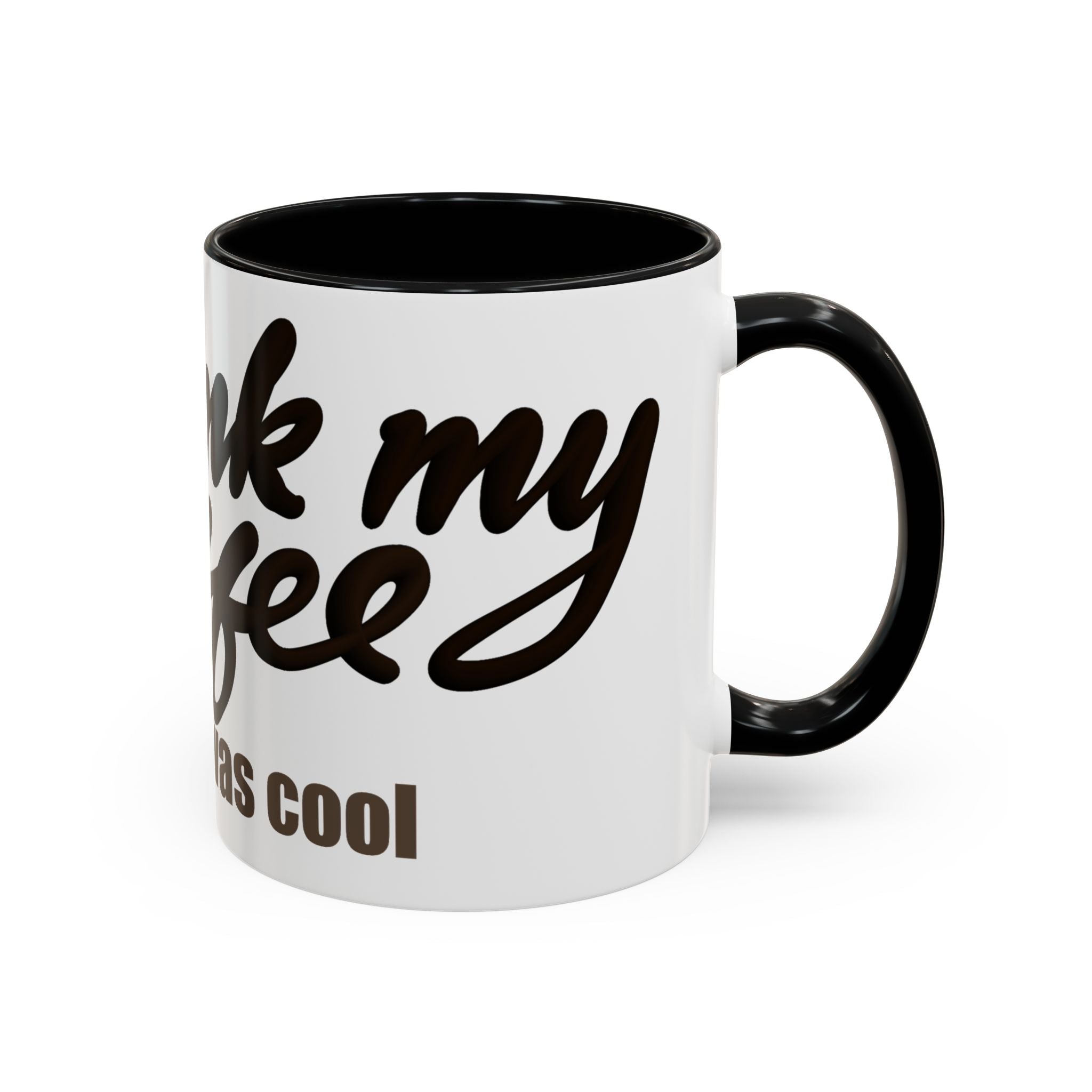I DRANK MY COFFEE BEFORE IT WAS COOL Coffee Mug (11oz)