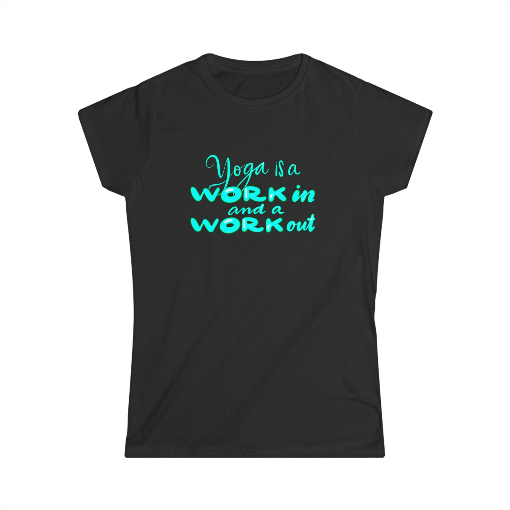 Yoga Motivation Tee - "Yoga is a Work in and a Workout" Women's Softstyle Shirt