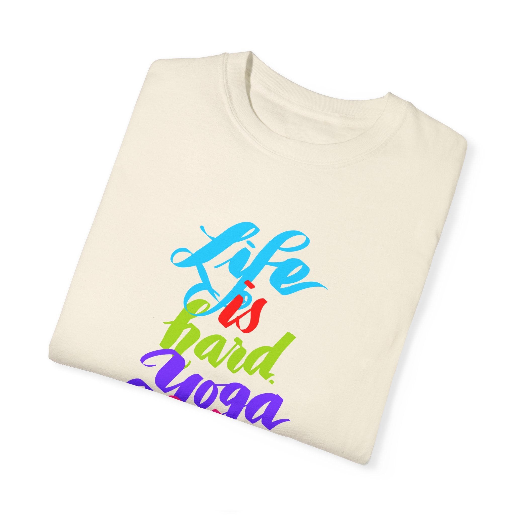 LIFE IS HARD. YOGA HELPS T-shirt