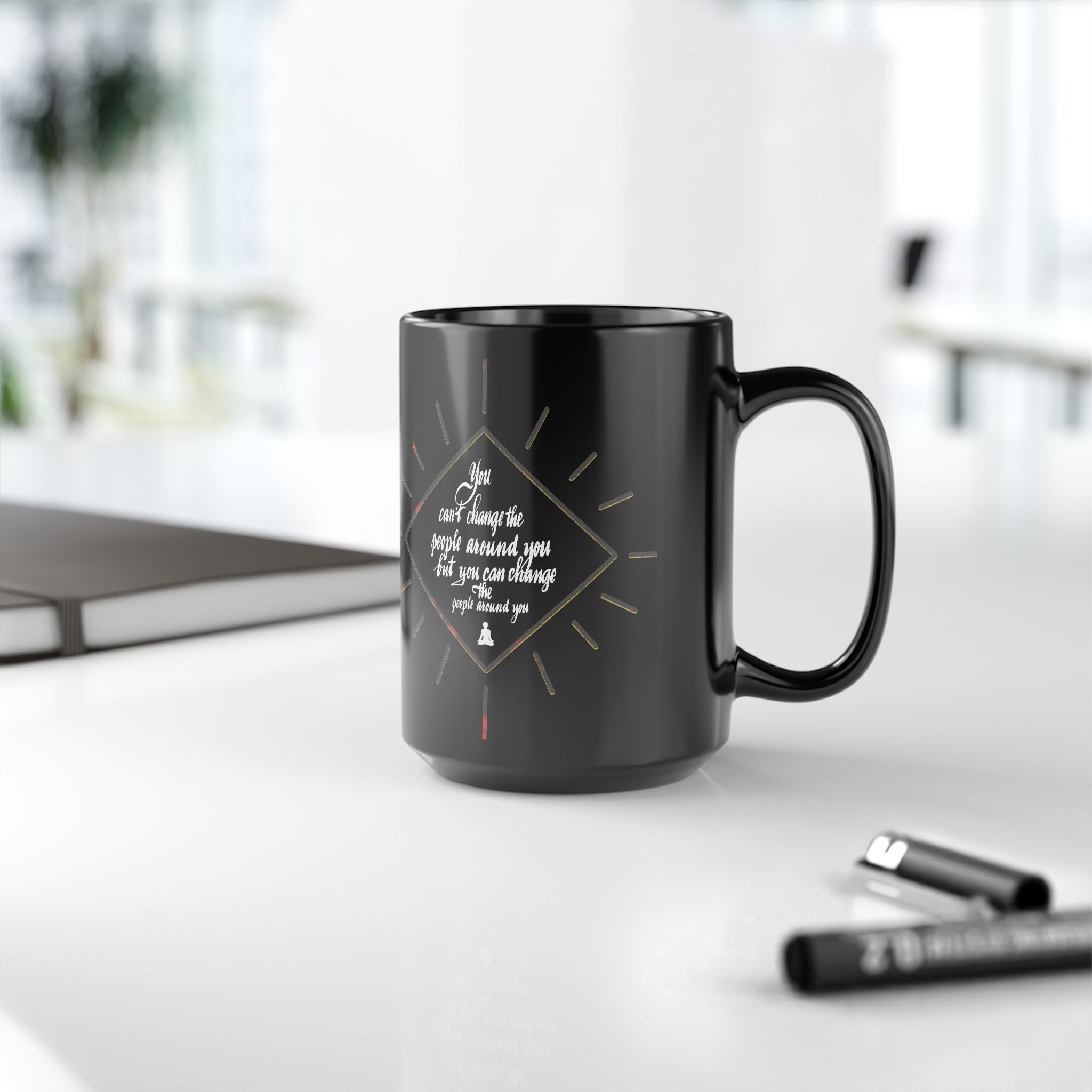 15oz Black Mug — Inspirational Quote ‘You Can’t Change the People Around You’ Coffee Cup