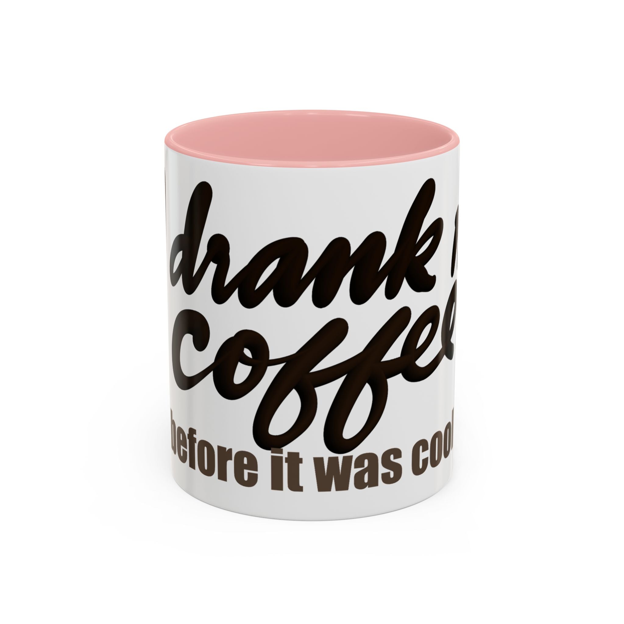 I DRANK MY COFFEE BEFORE IT WAS COOL Coffee Mug (11oz)