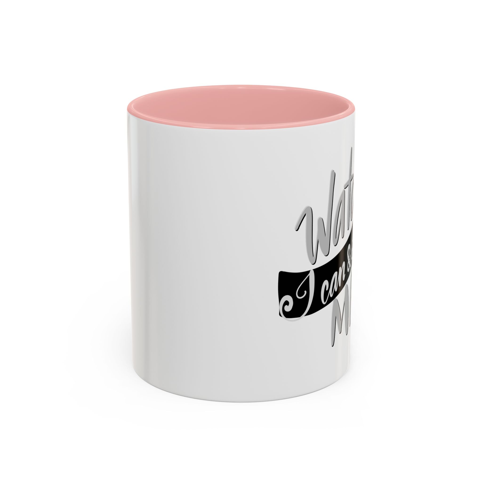 WATCH ME mug- 11oz