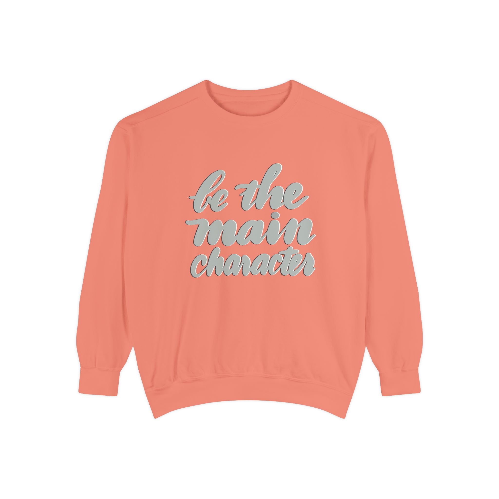 BE THE MAIN CHARACTER Unisex Garment-Dyed Sweatshirt