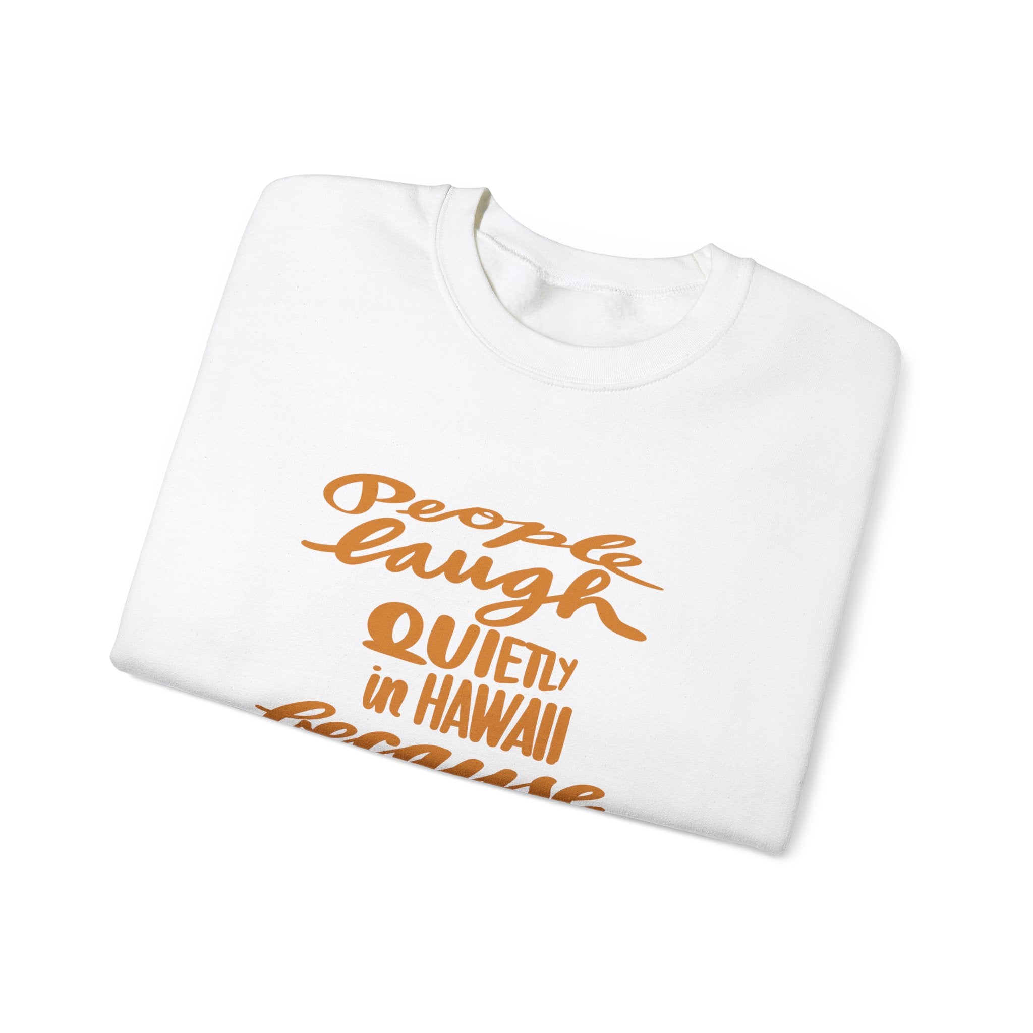 Hawaii Humor Crewneck Sweatshirt | People Laugh Quietly
