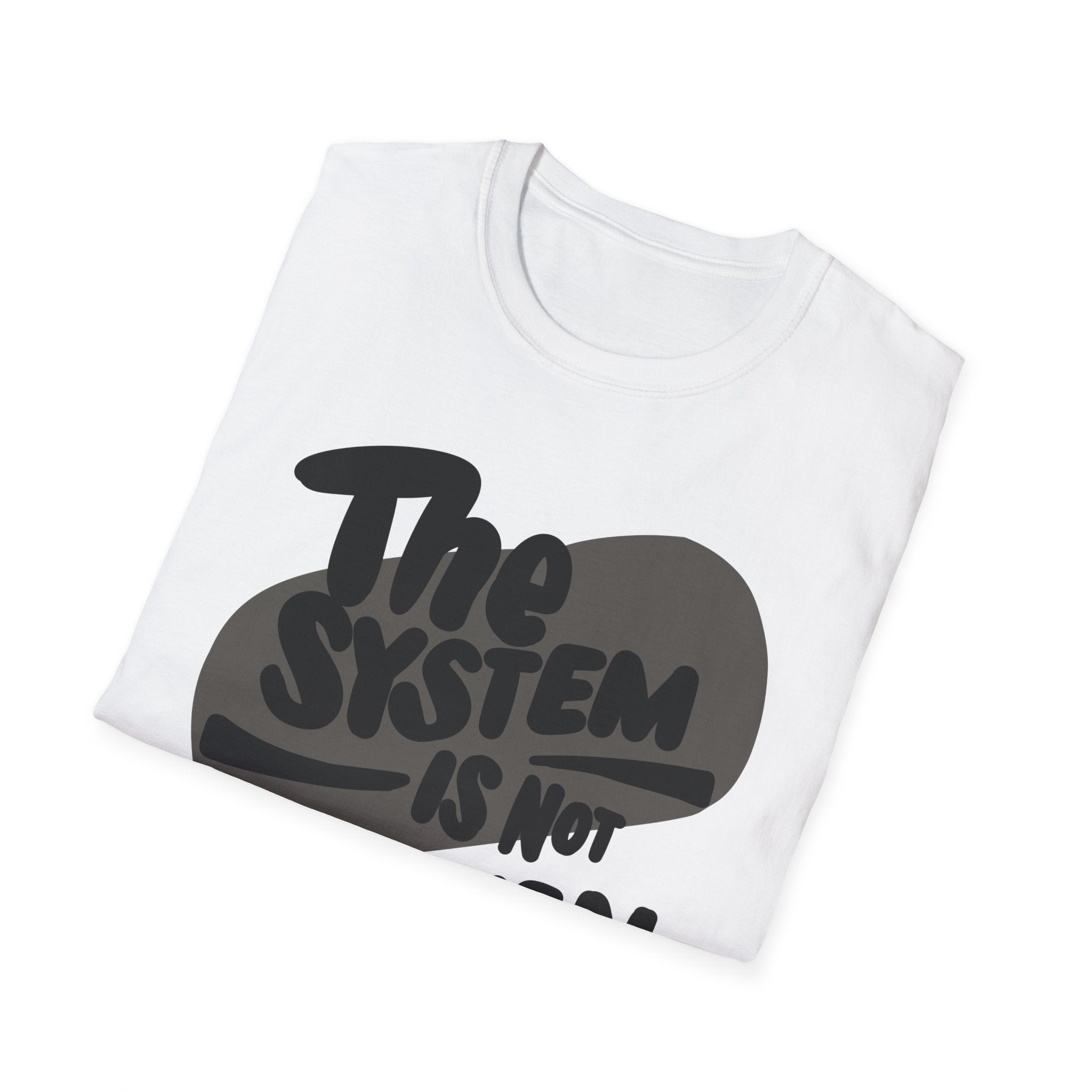 Unisex Softstyle T-Shirt – "The System is Not Broken, It's Intentional"