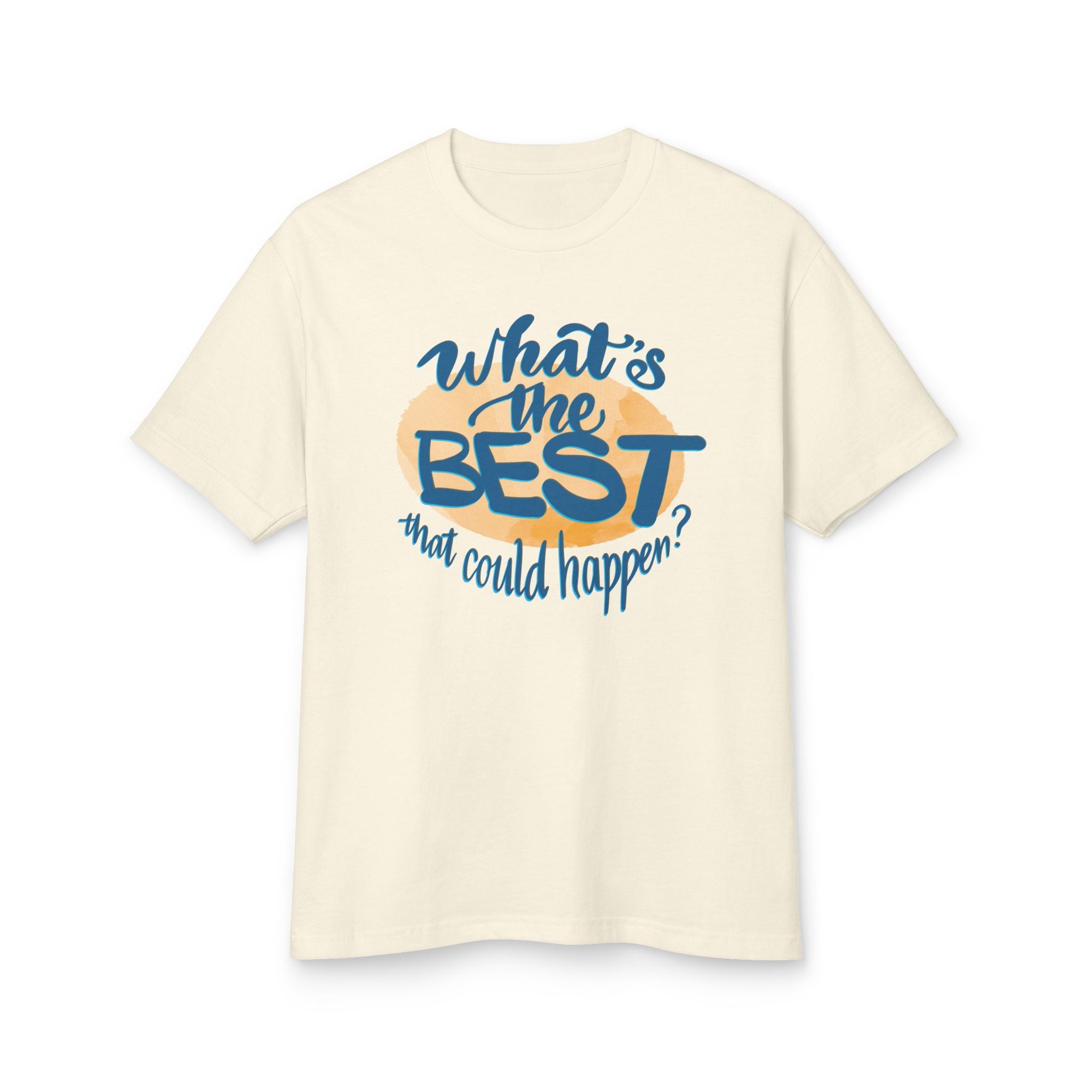 Motivational Tee - "What's the Best That Could Happen?"