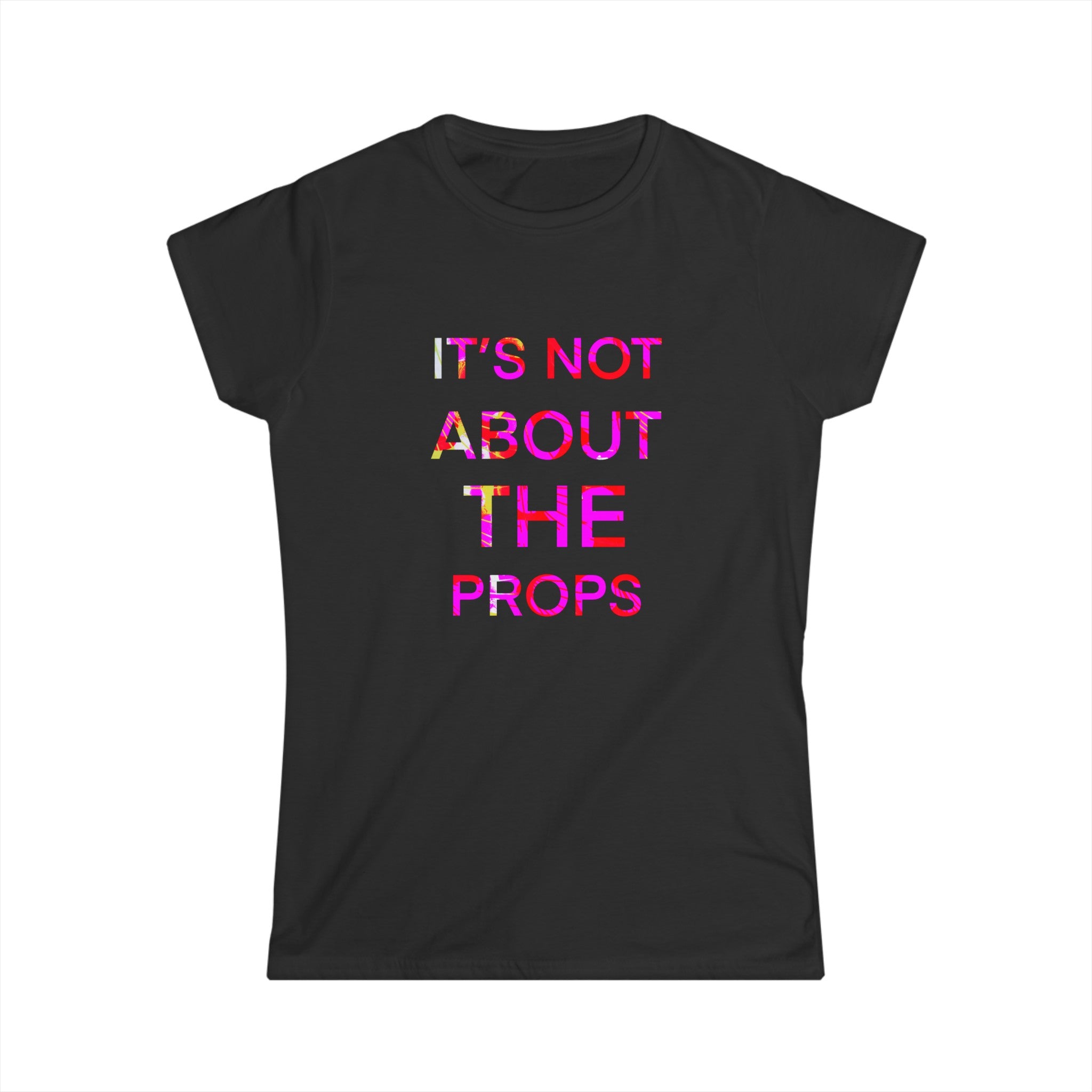 NOT ABOUT THE PROPS Women's Tee