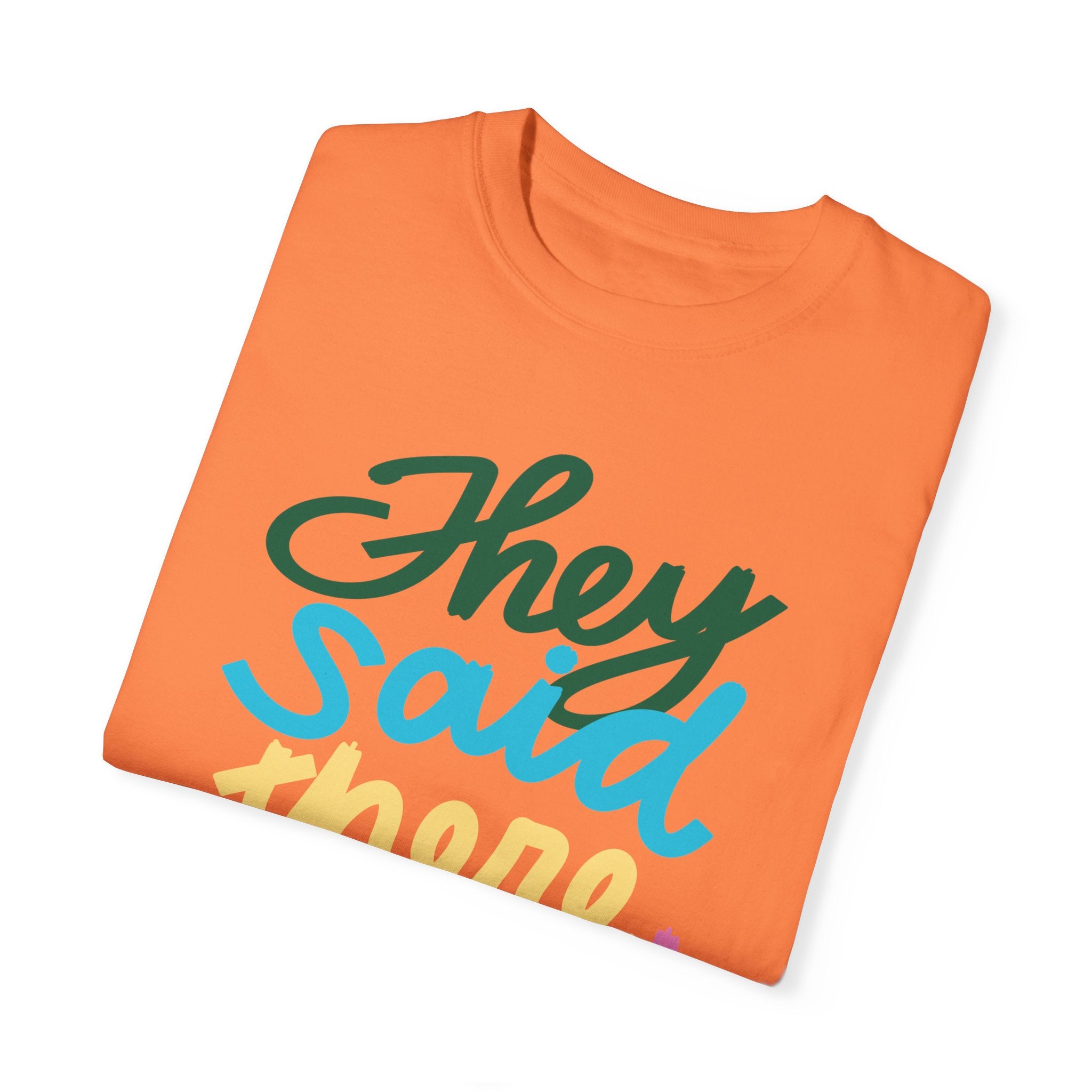 THEY SAID THERE WOULD BE CAKE Unisex Garment-Dyed T-shirt