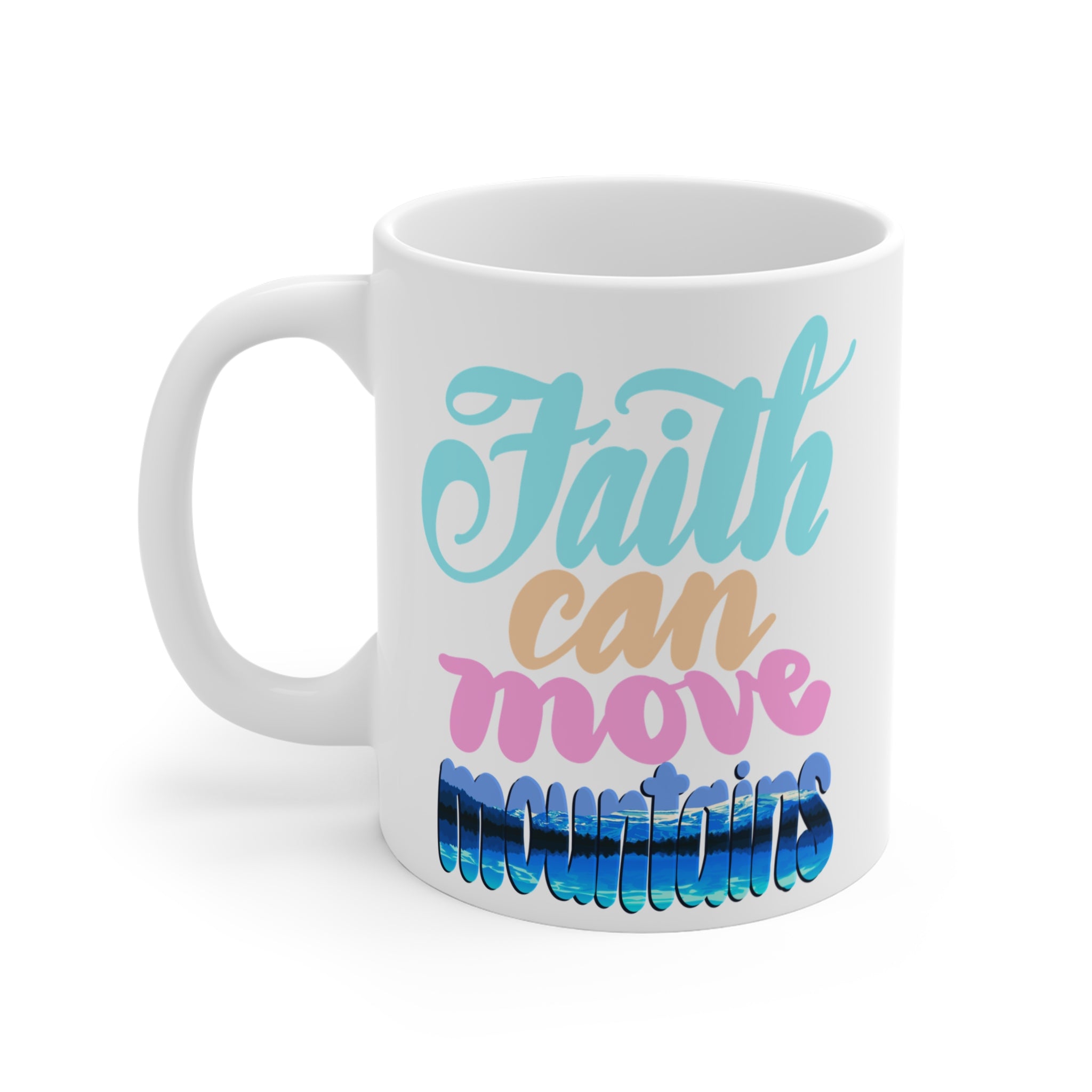 FAITH CAN MOVE MOUNTAINS Mug 11oz