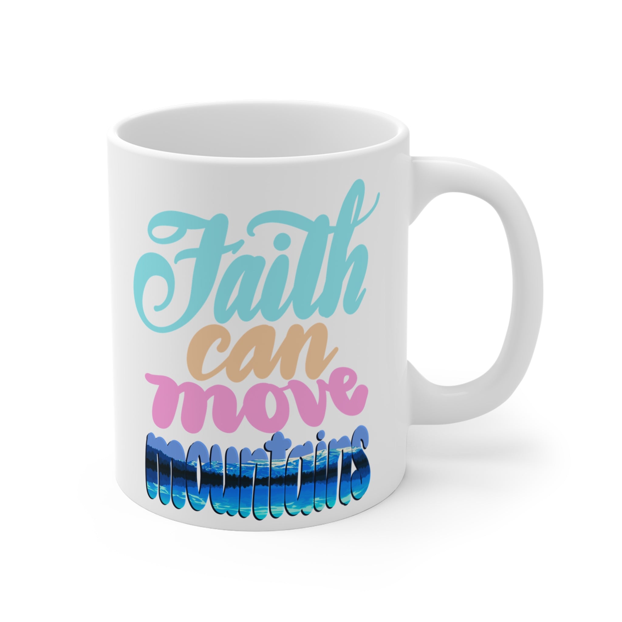 FAITH CAN MOVE MOUNTAINS Mug 11oz