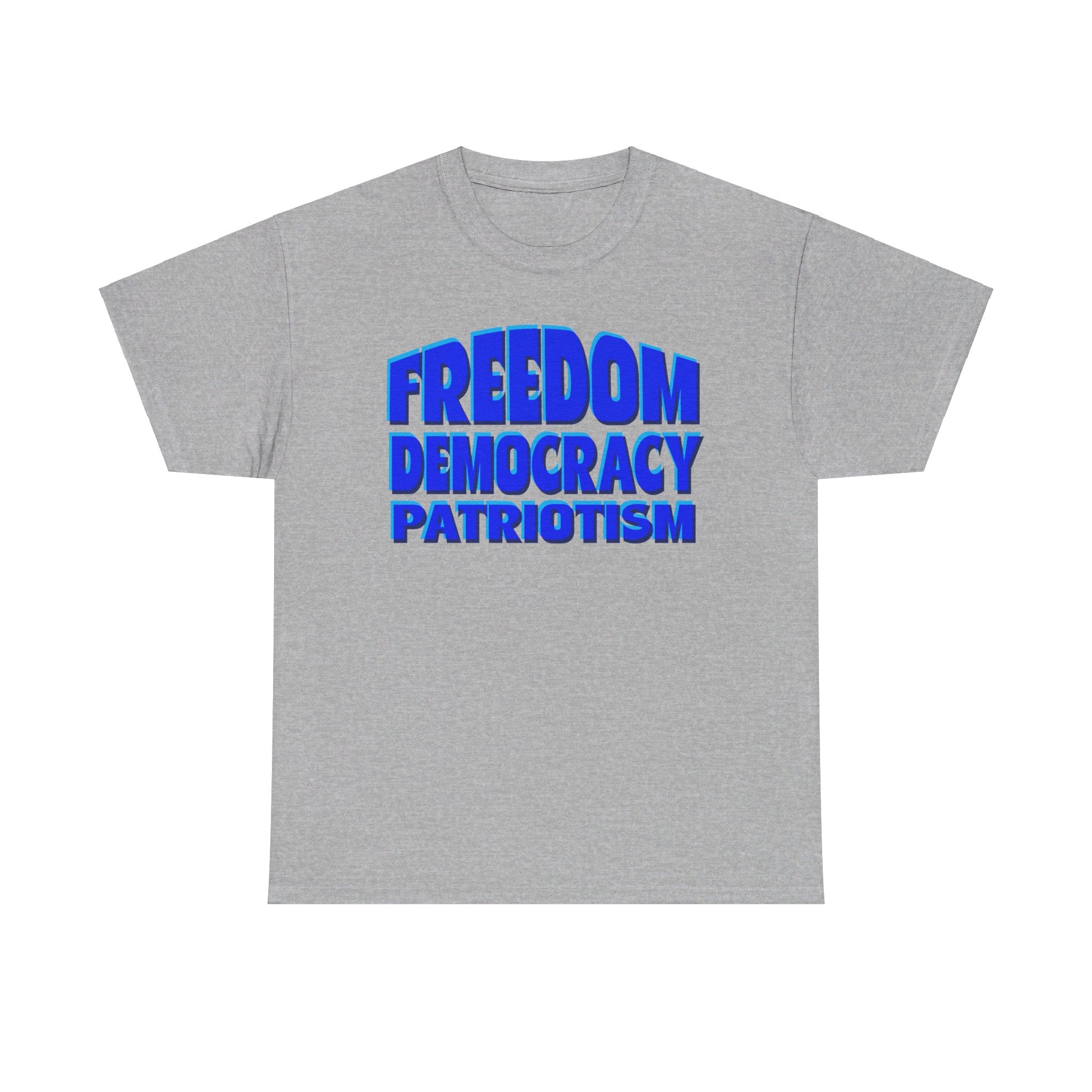 FREEDOM DEMOCRACY PATRIOTISM Unisex Heavy Cotton Tee