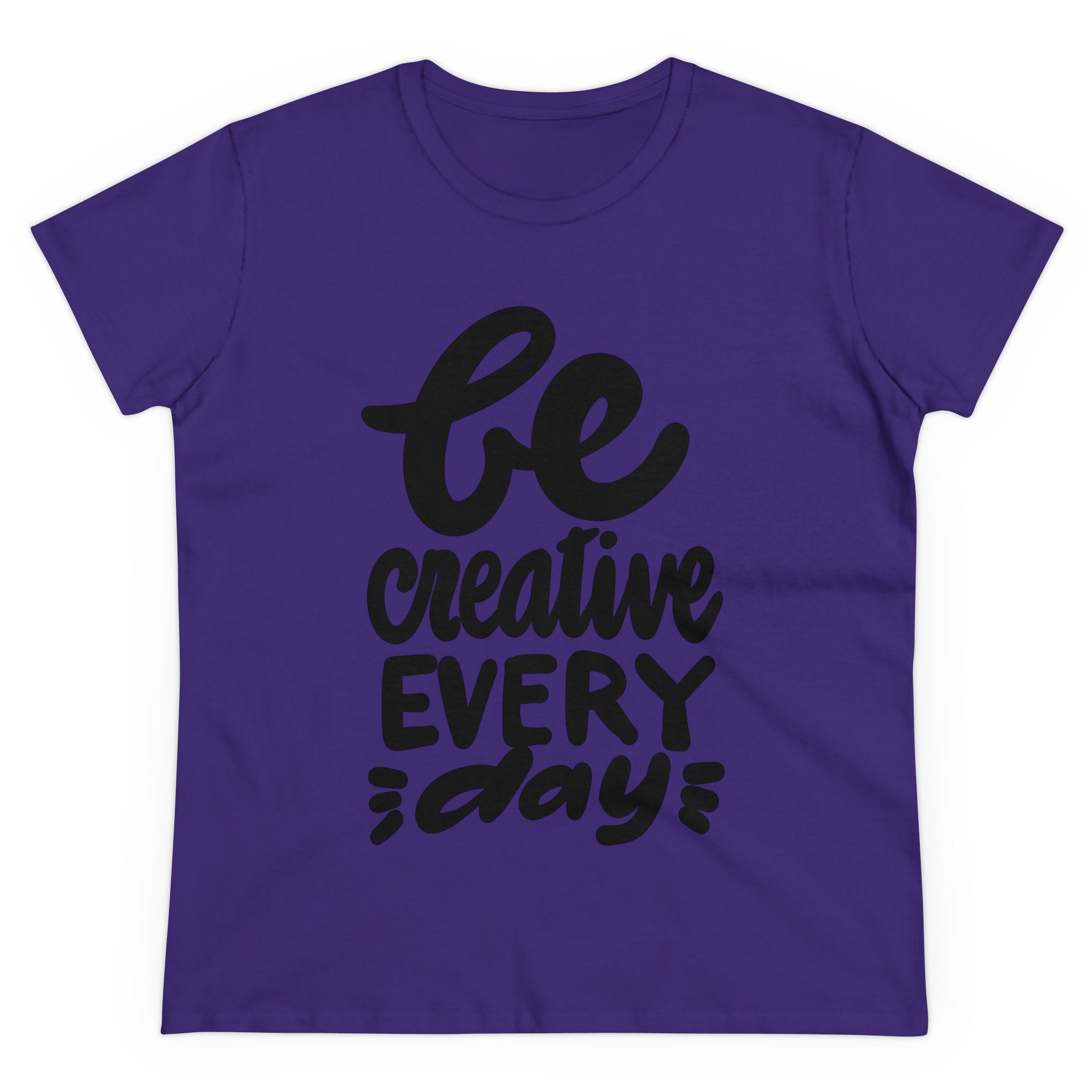 BE CREATIVE EVERY DAY Women's Midweight Cotton Tee