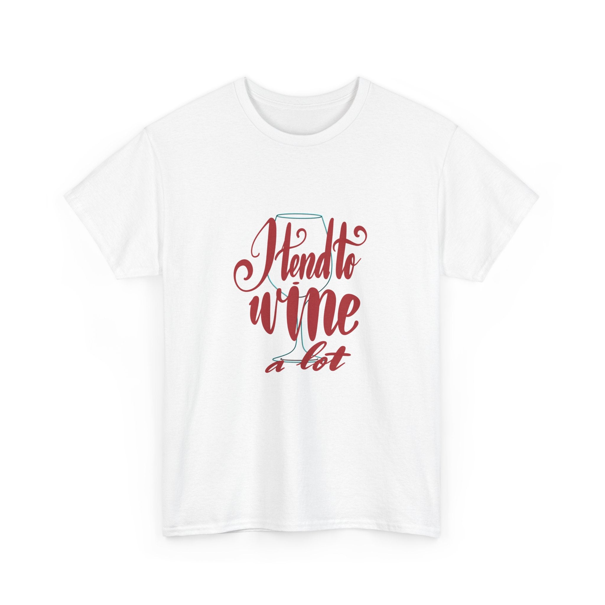 I Tend to Wine a Lot Unisex Heavy Cotton Tee - Funny Wine Lovers T-Shirt