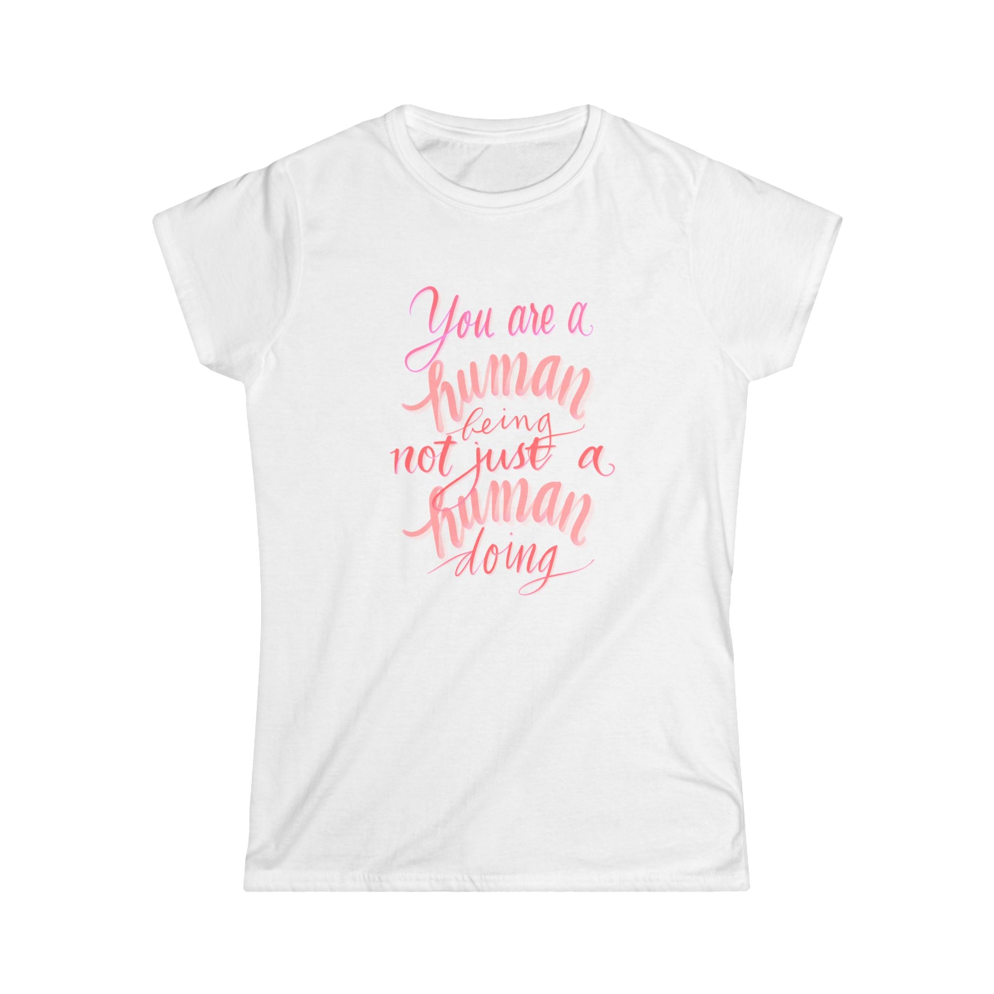 Inspirational Women's Softstyle Tee - 'You are a Human Being, Not Just a Human Doing'
