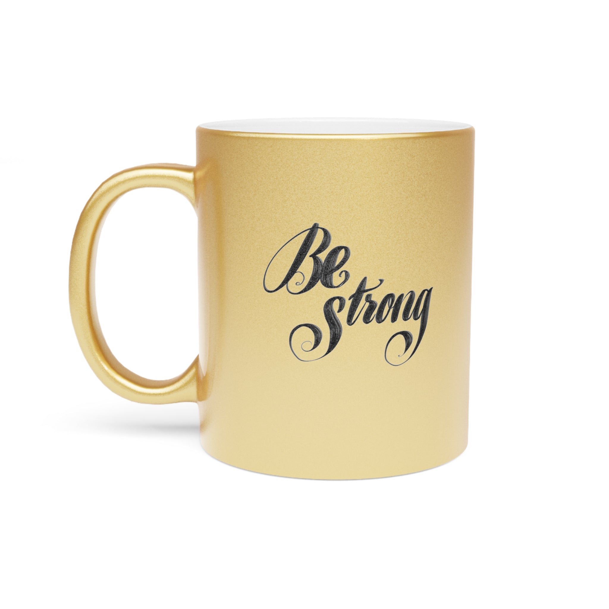 BE STRONG Metallic Mug (Choice of silver or gold)
