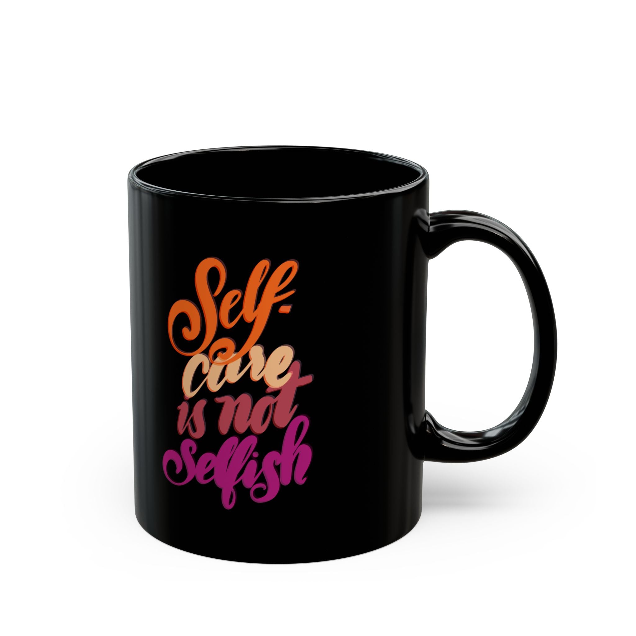 SELF CARE IS NOT SELFISH Black Mug (11oz)