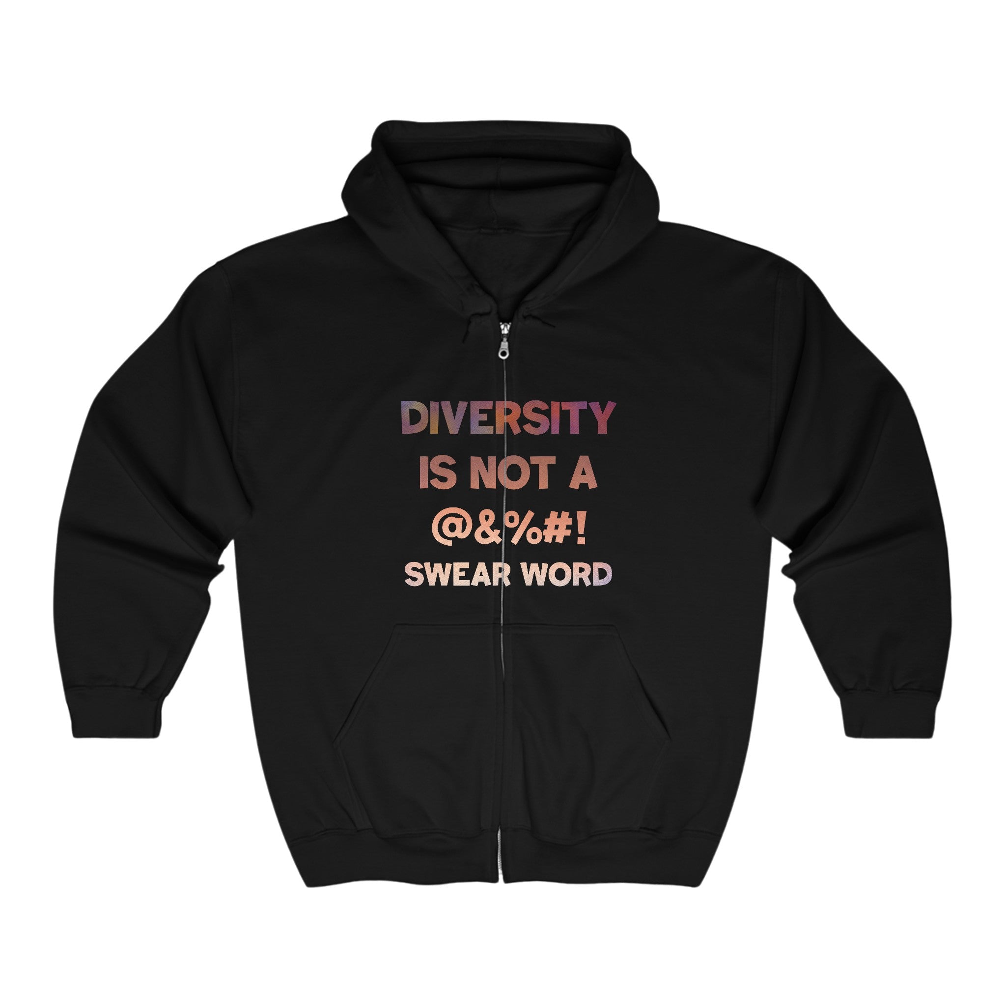 DIVERSITY IS NOT A SWEAR WORD Full Zip Hooded Sweatshirt