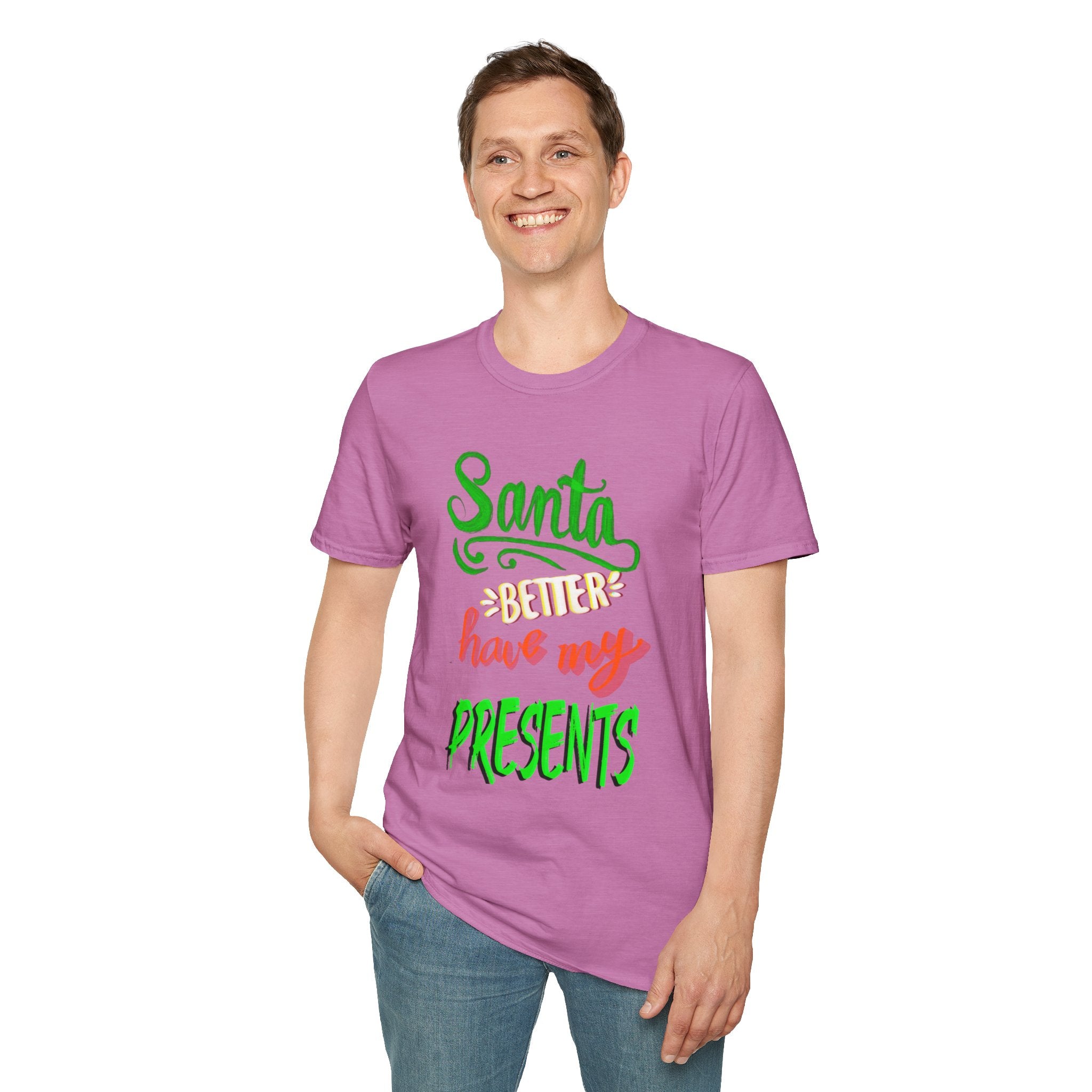 SANTA BETTER HAVE MY PRESENTS Softstyle T-Shirt