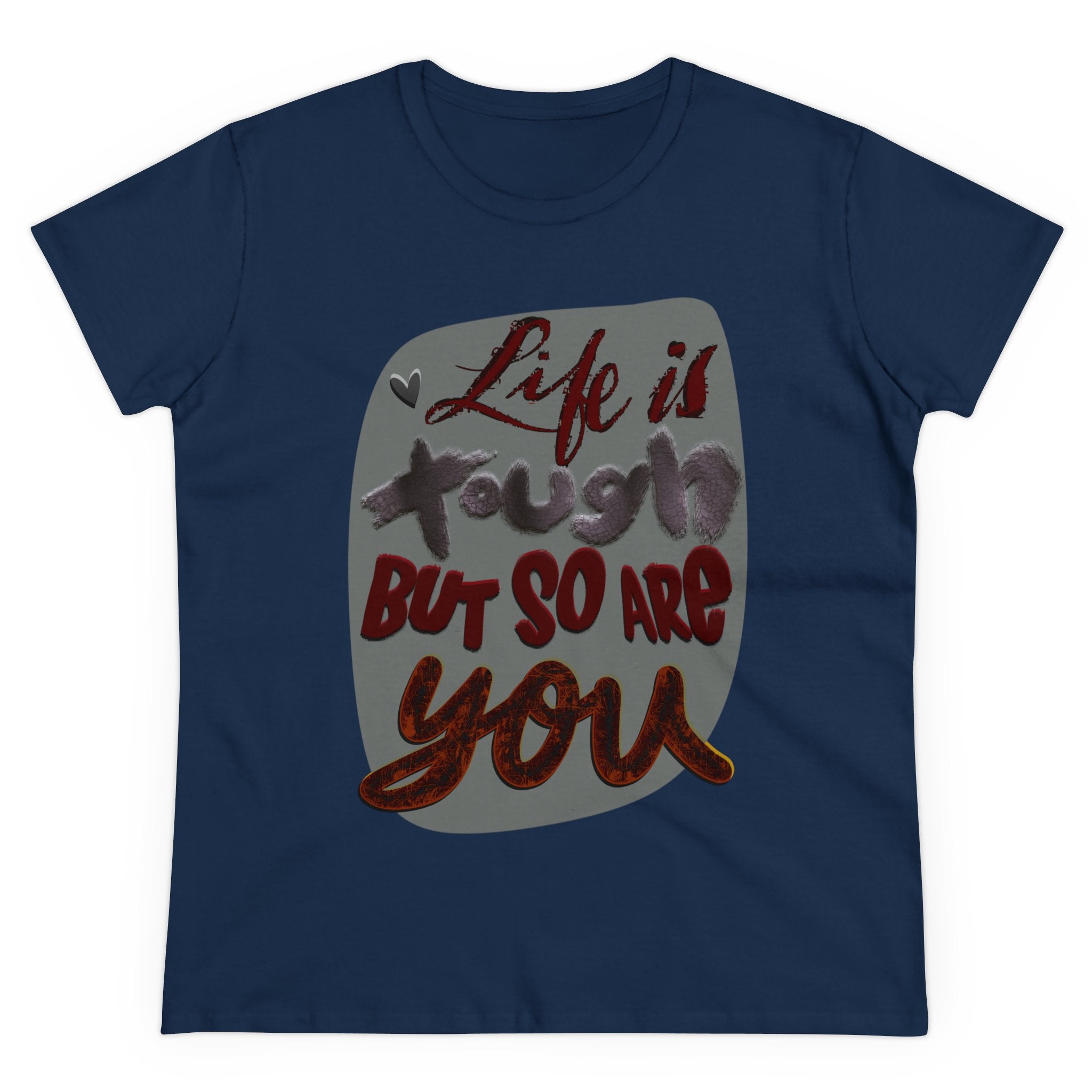 LIFE IS TOUGH BUT SO ARE YOU Women's Midweight Cotton Tee