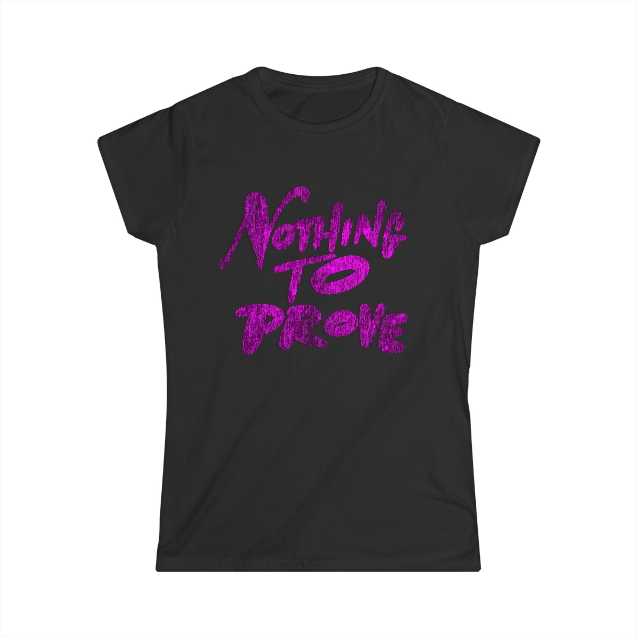 NOTHING TO PROVE Tee - Women’s