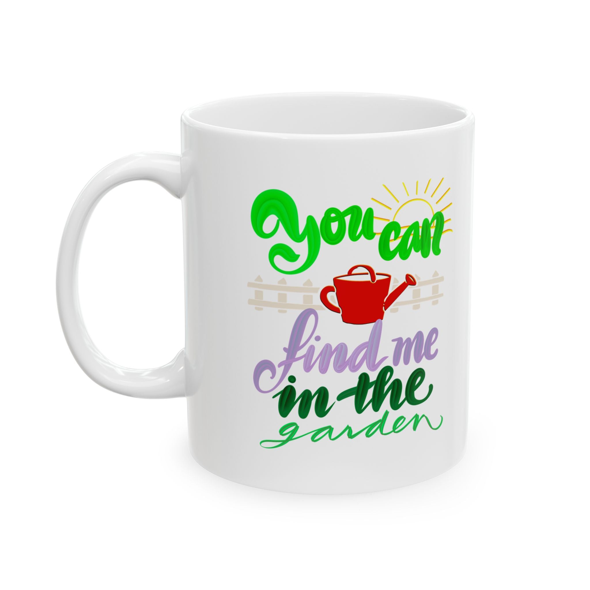 YOU CAN FIND ME IN THE GARDEN Ceramic Mug, (11oz,)