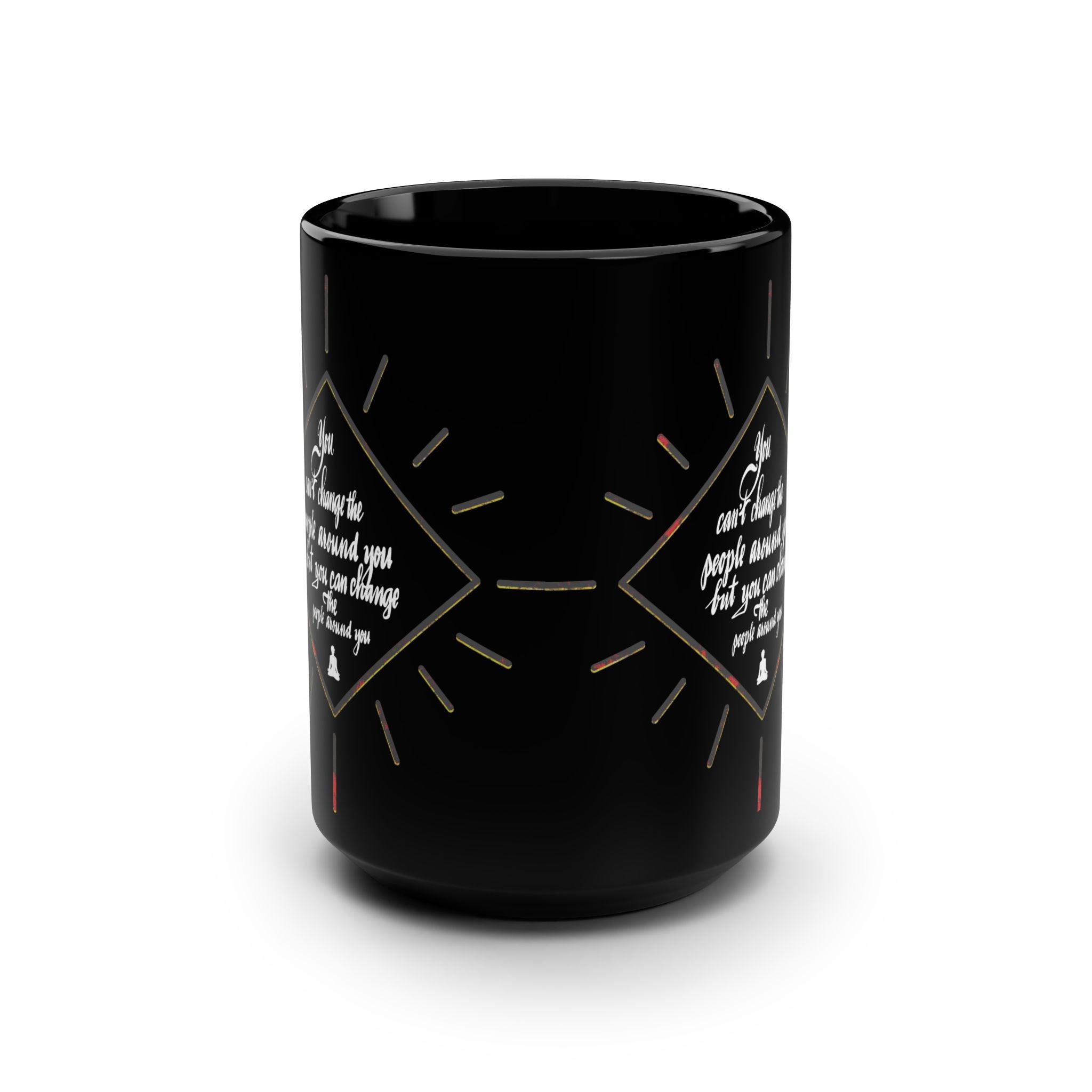 15oz Black Mug — Inspirational Quote ‘You Can’t Change the People Around You’ Coffee Cup