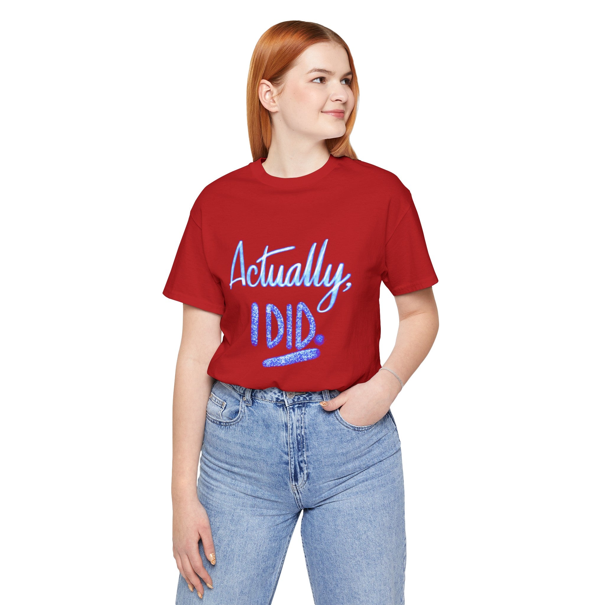 ACTUALLY, I DID Unisex Jersey Short Sleeve Tee