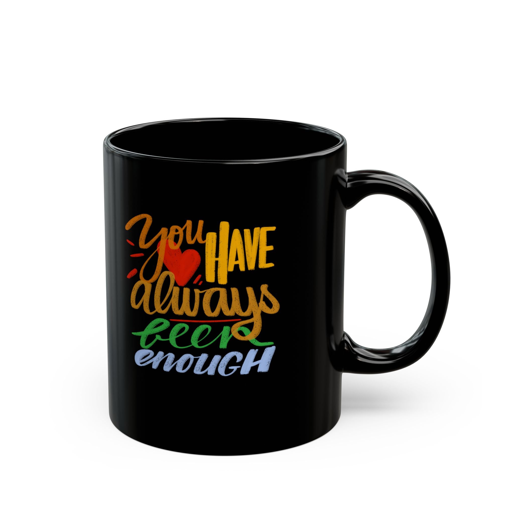 YOU HAVE ALWAYS BEEN ENOUGH Black Mug (11oz)