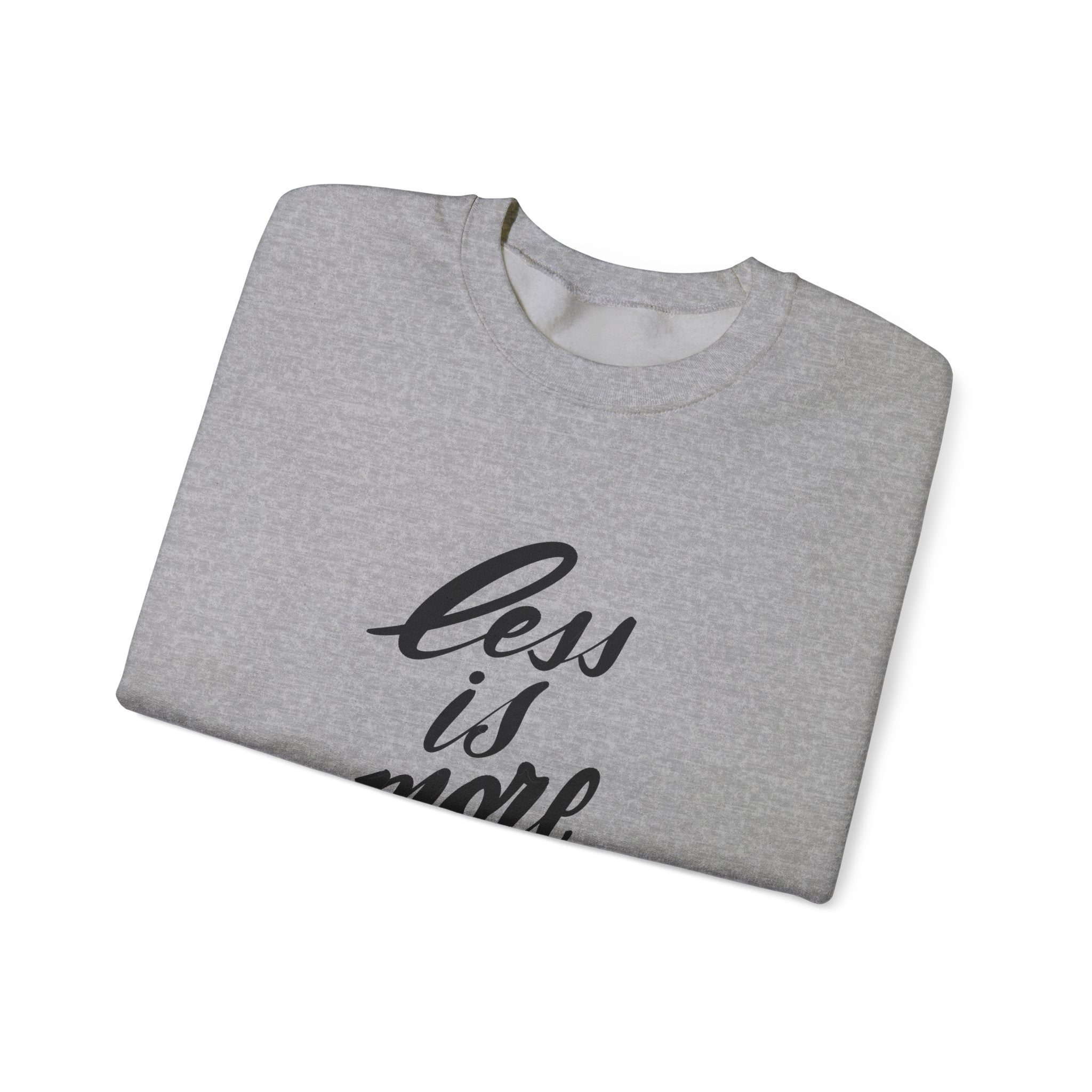Less Is More Crewneck Sweatshirt — Minimalist Script Pullover