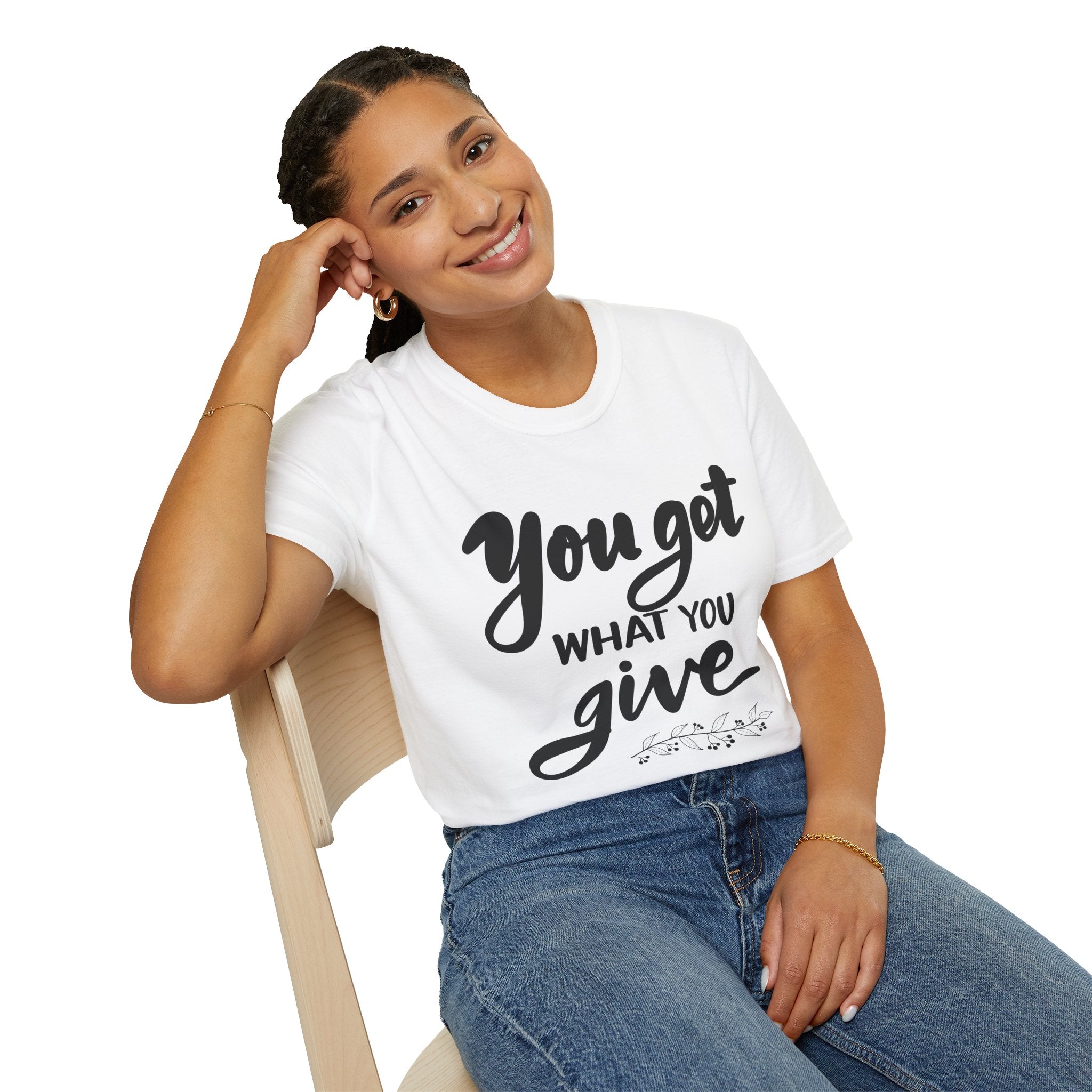 YOU GET WHAT YOU GIVE Unisex Softstyle T-Shirt