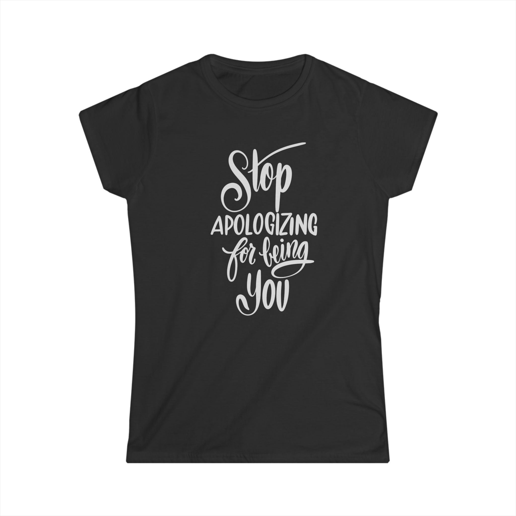 Empowering Women's Tee - Stop Apologizing for Being You