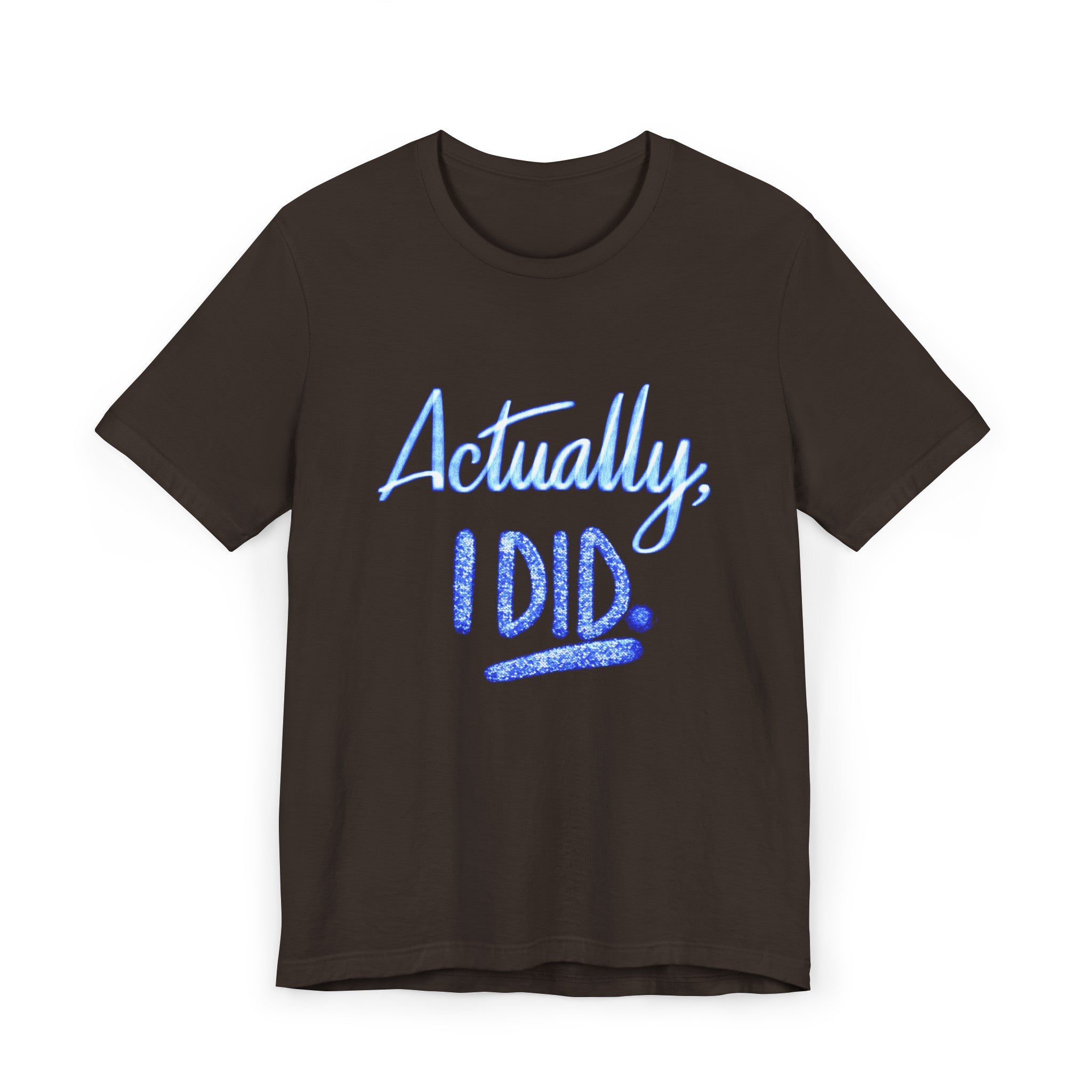 ACTUALLY, I DID Unisex Jersey Short Sleeve Tee