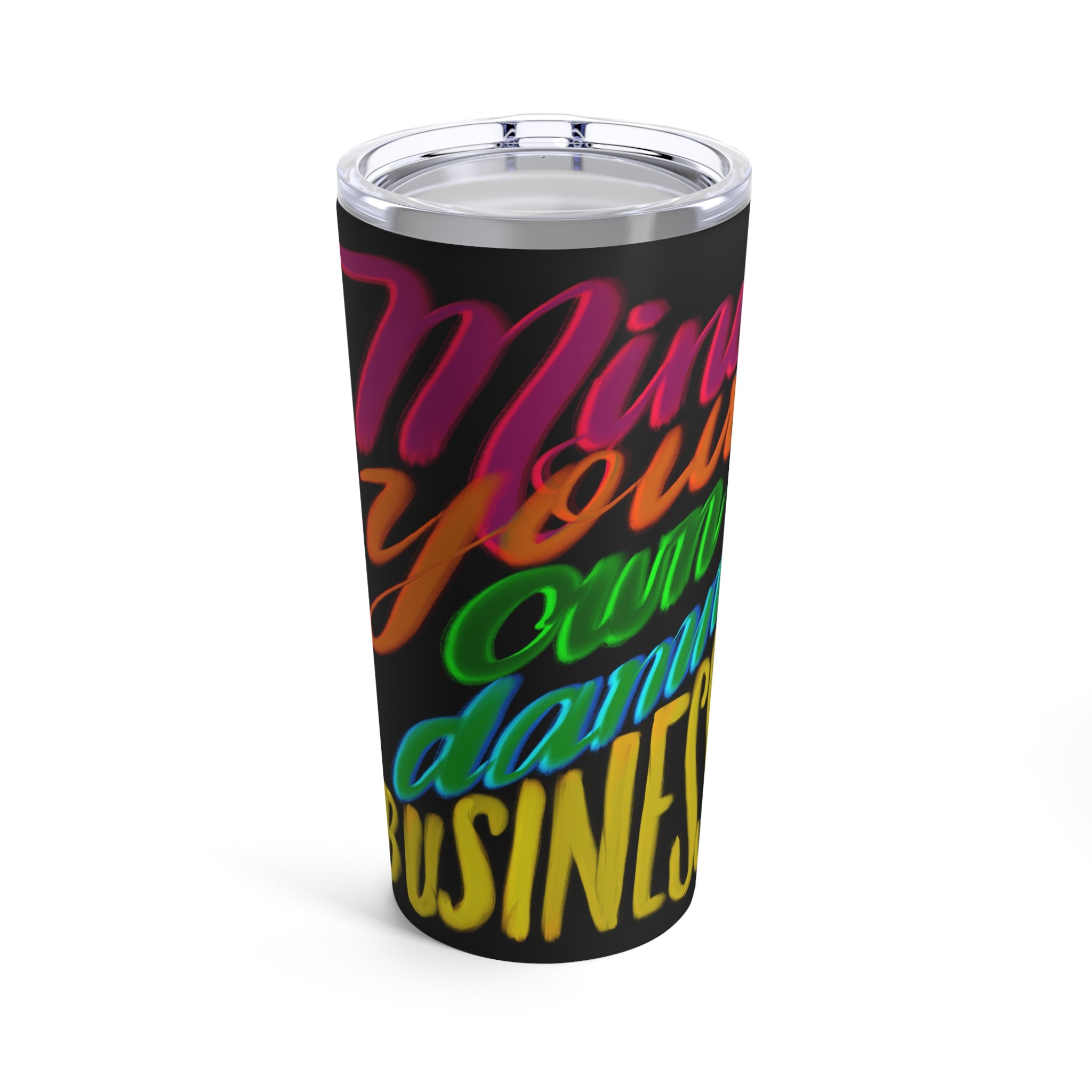 MIND YOUR OWN DAMN BUSINESS Tumbler 20oz