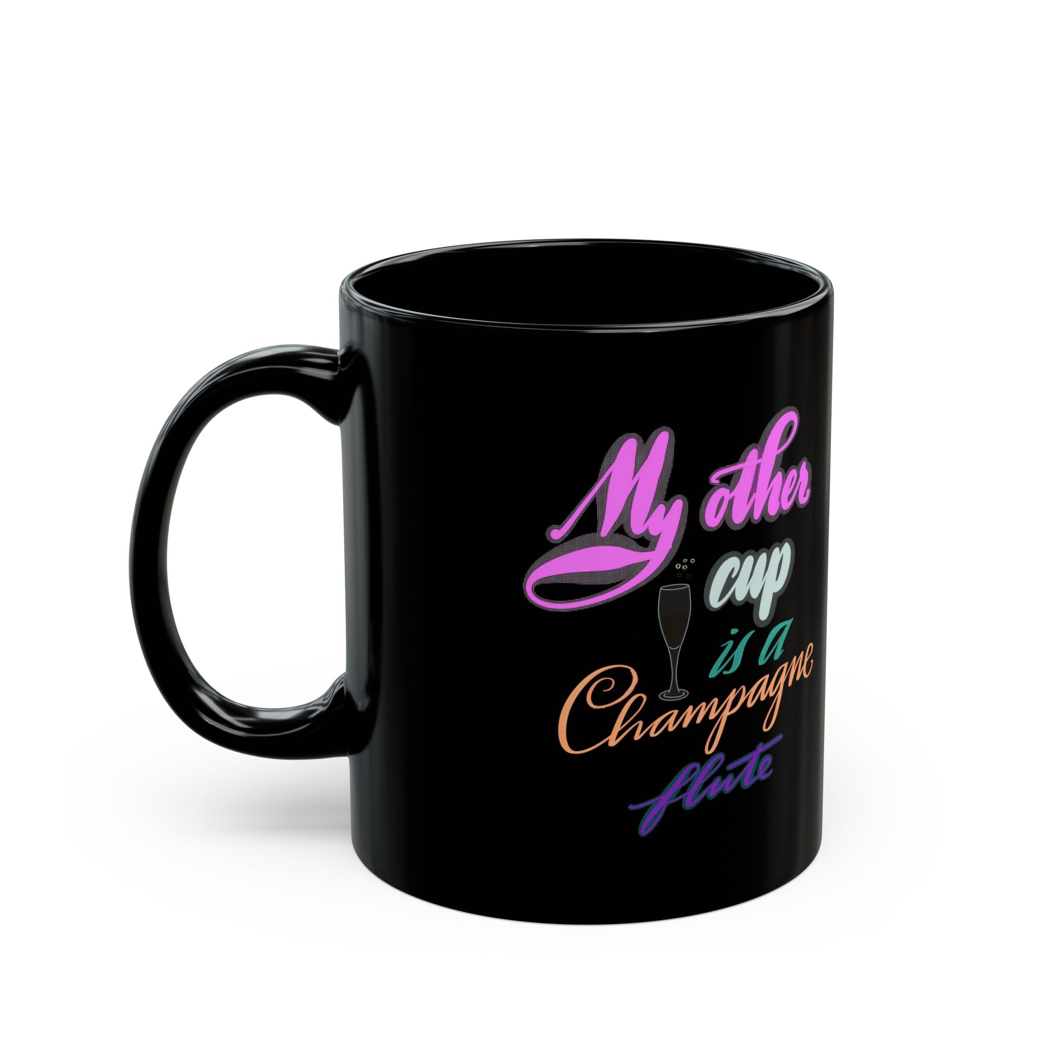 MY OTHER CUP IS A CHAMPAGNE FLUTE  Mug (11oz)