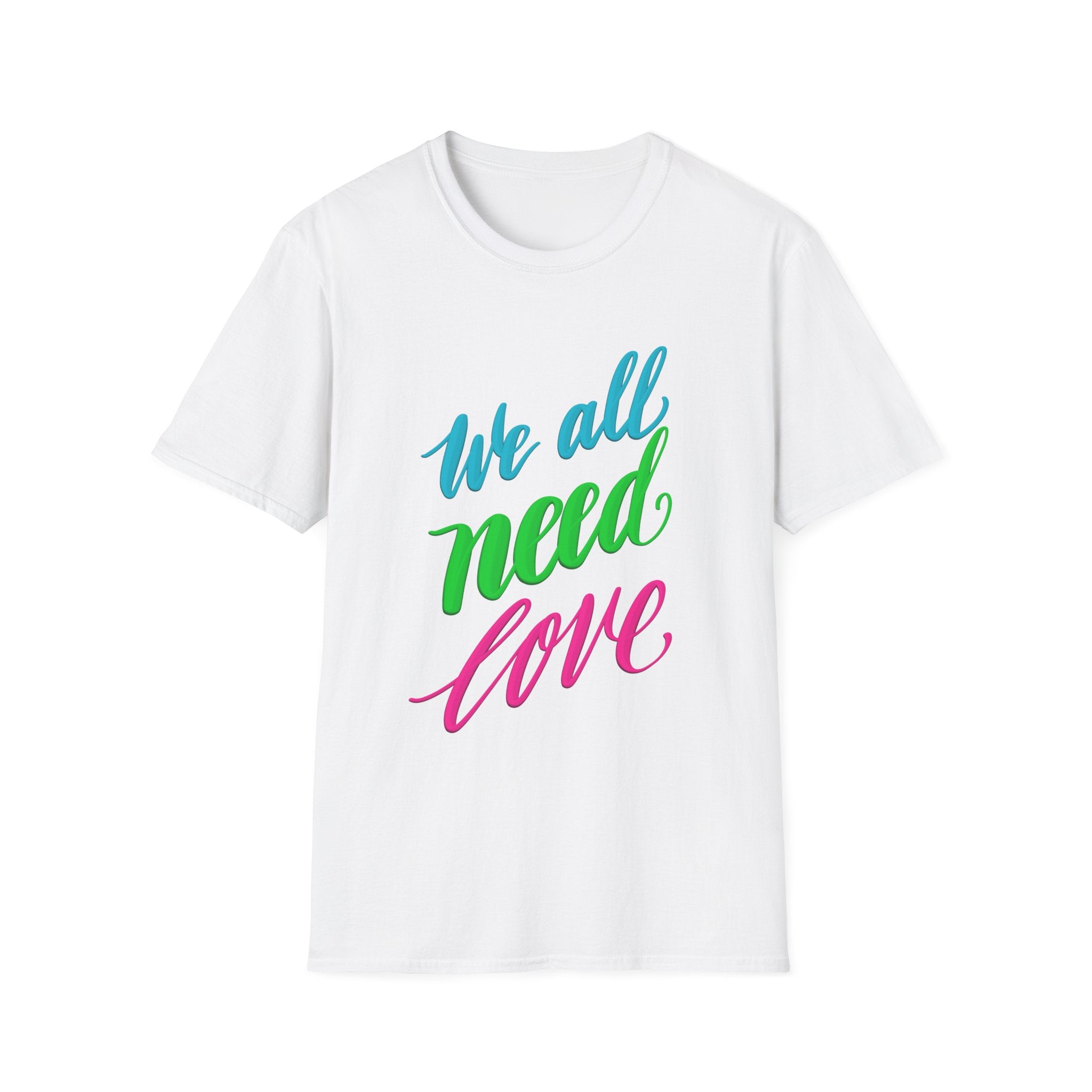 WE ALL NEED LOVE T-Shirt