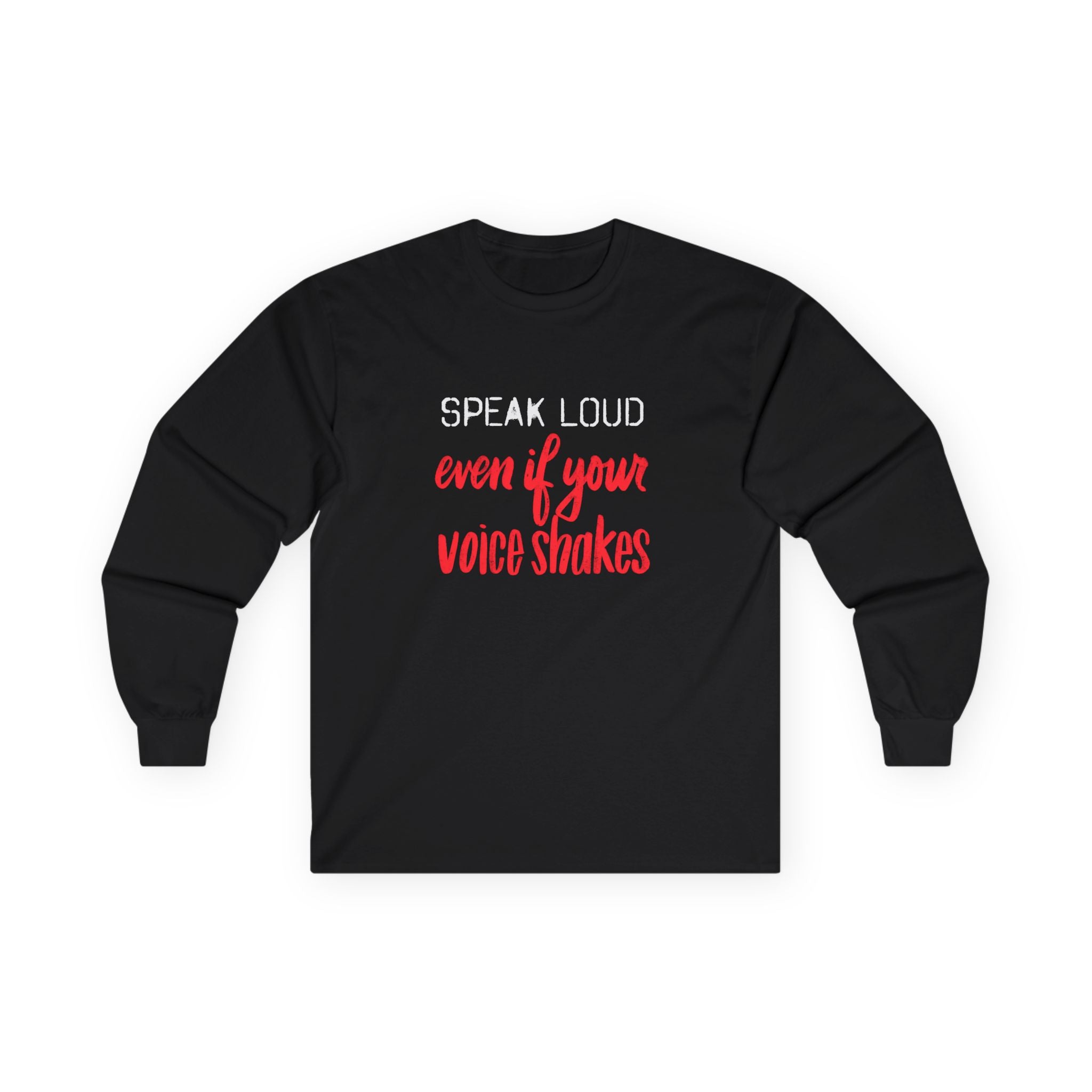 Speak Loud Long Sleeve Tee - Unisex Empowerment Shirt