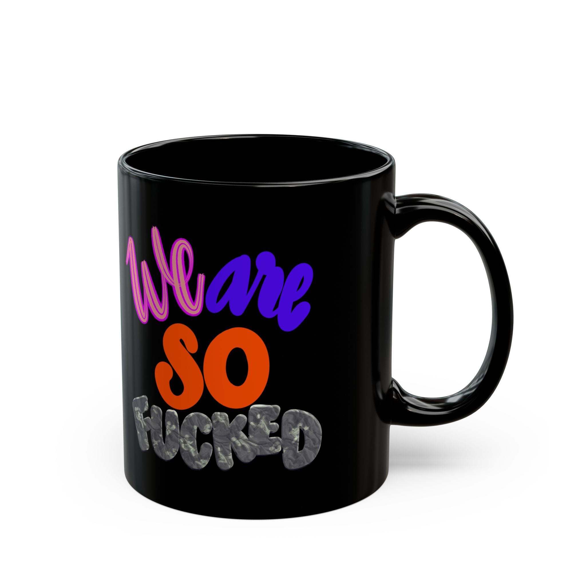 WE ARE SO FUCKED Black Mug (11oz)