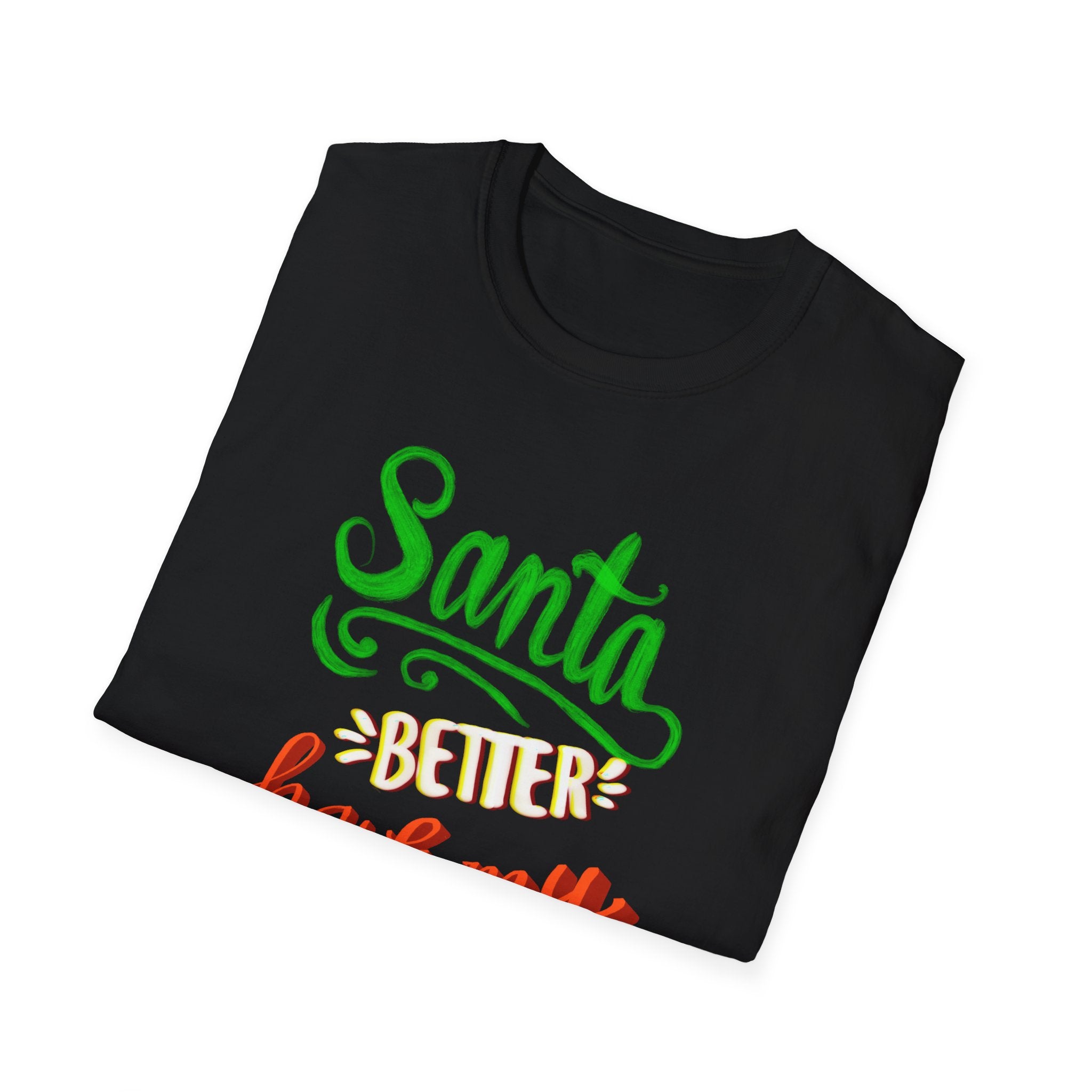 SANTA BETTER HAVE MY PRESENTS Softstyle T-Shirt