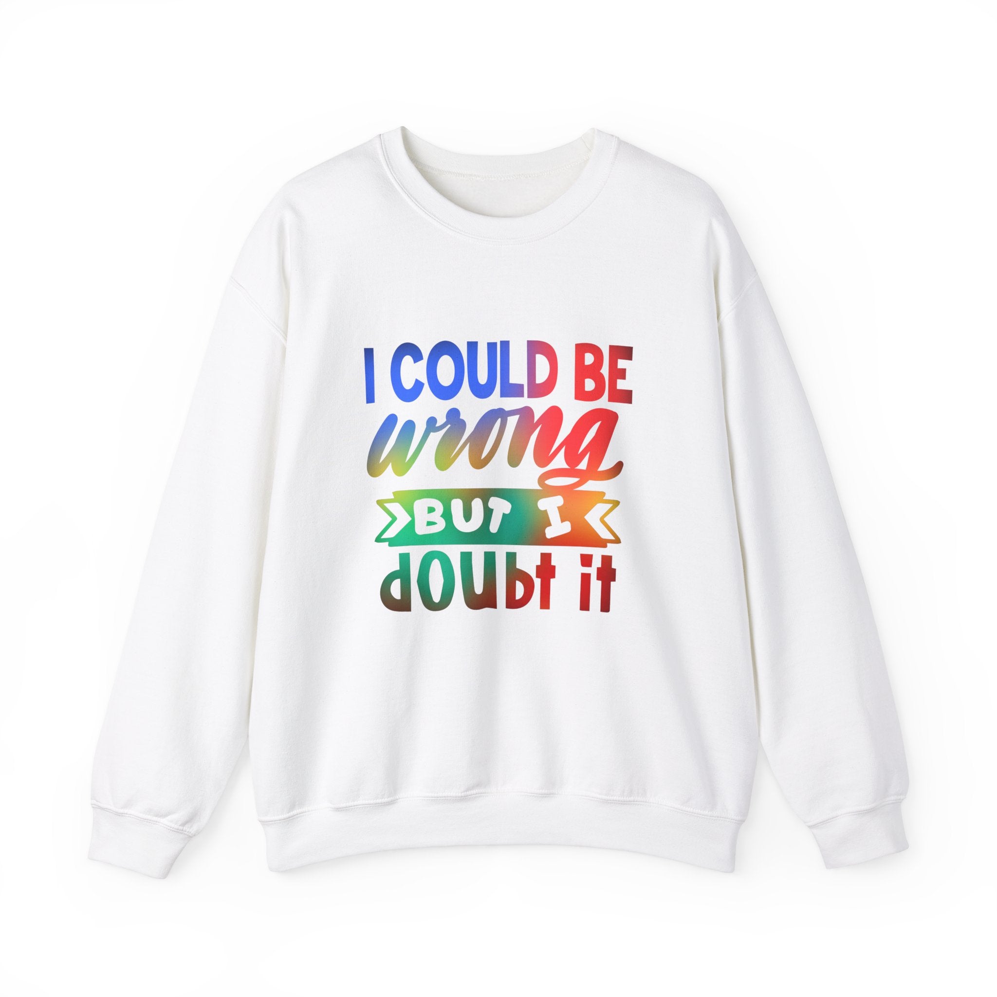 I COULD BE WRONG Crewneck Sweatshirt