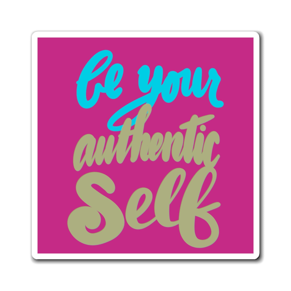 BE YOUR AUTHENTIC SELF